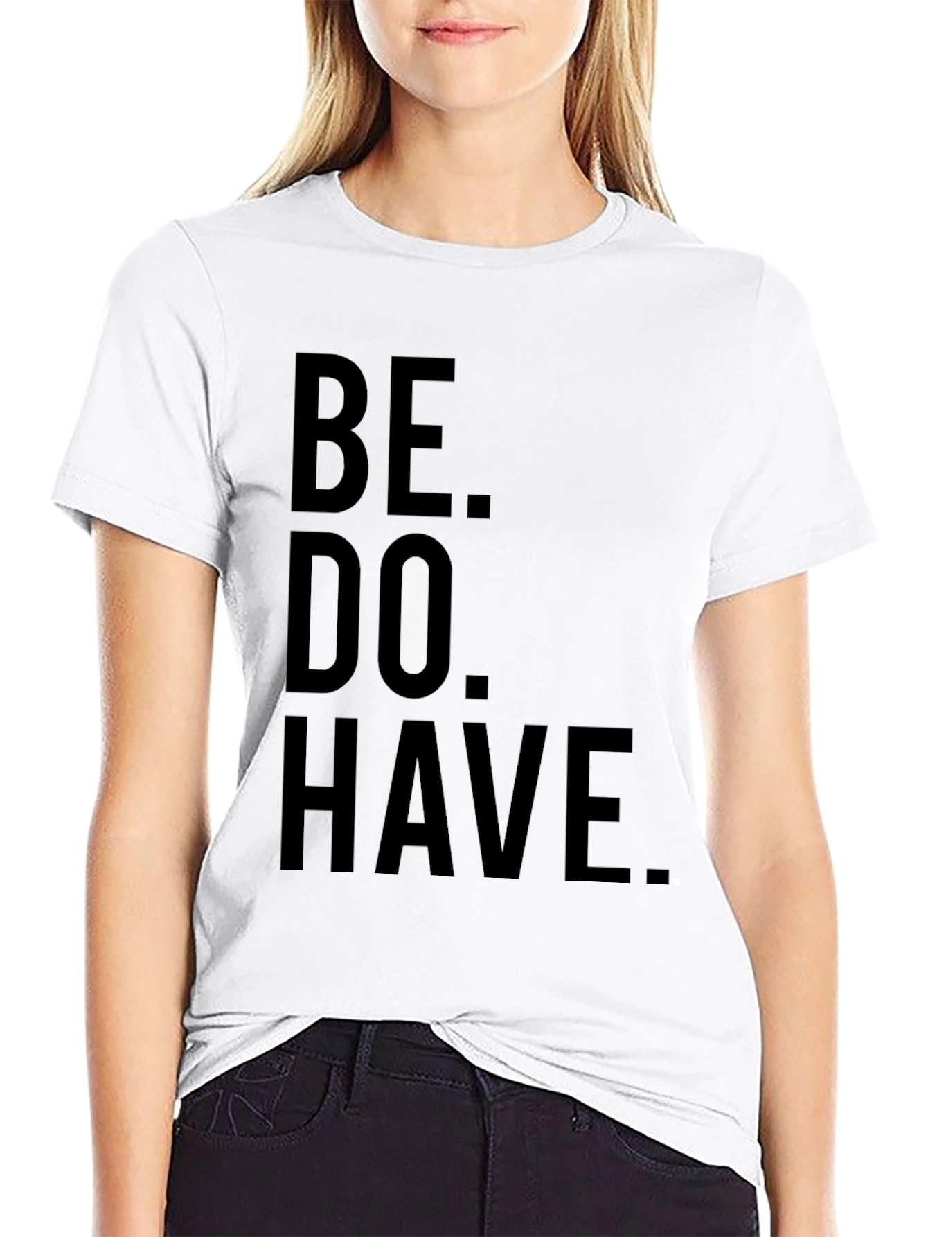 Be. Do. Have. Black Graphic T-Shirt