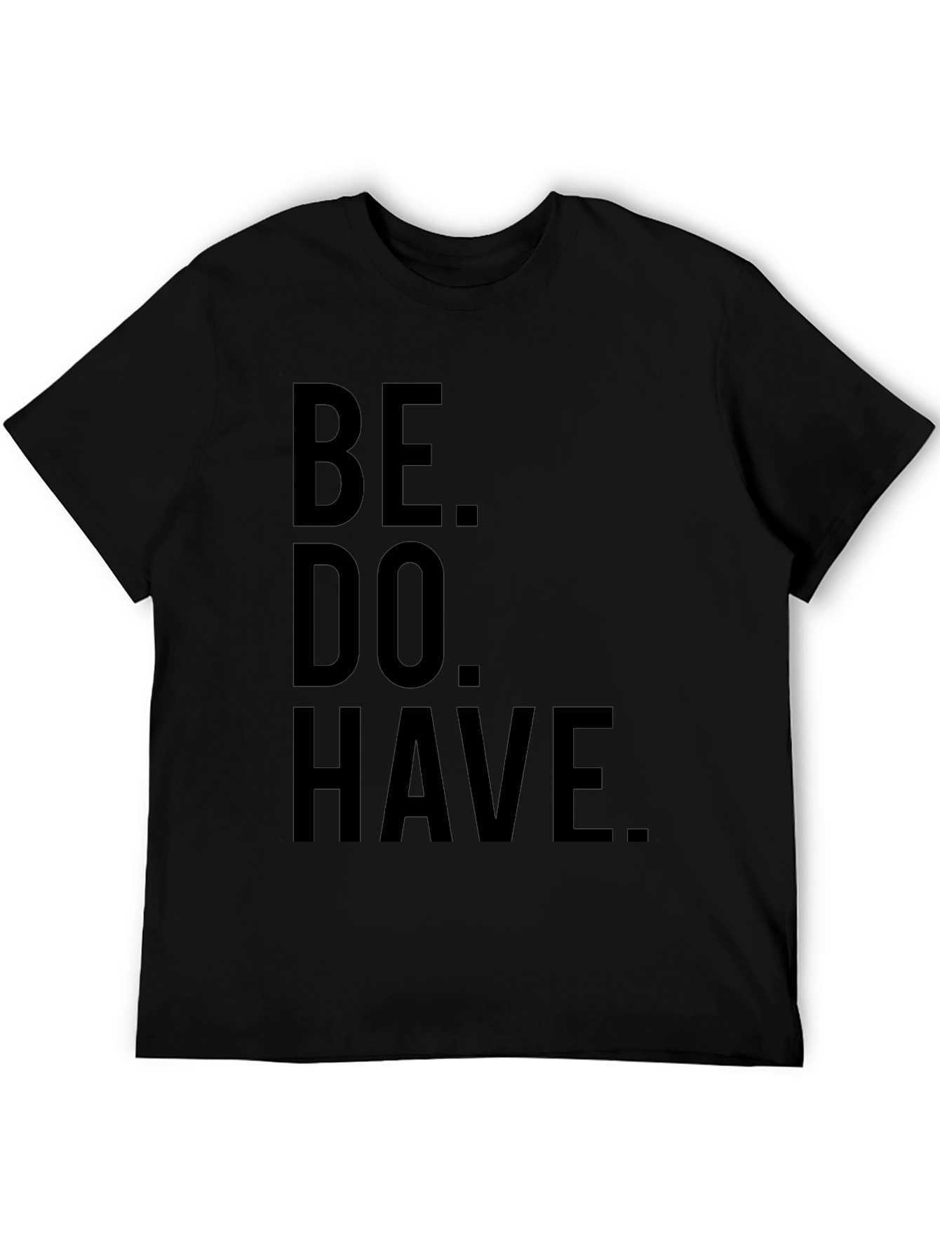 Be. Do. Have. Black Graphic T-Shirt