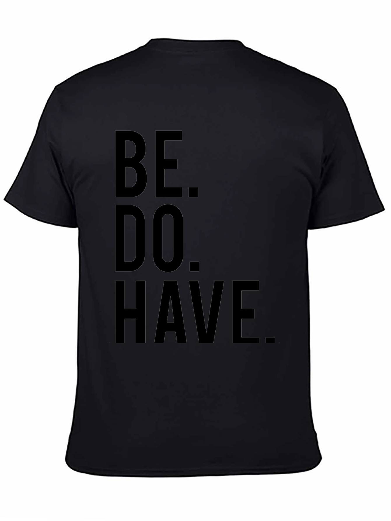 Be. Do. Have. Black Graphic T-Shirt