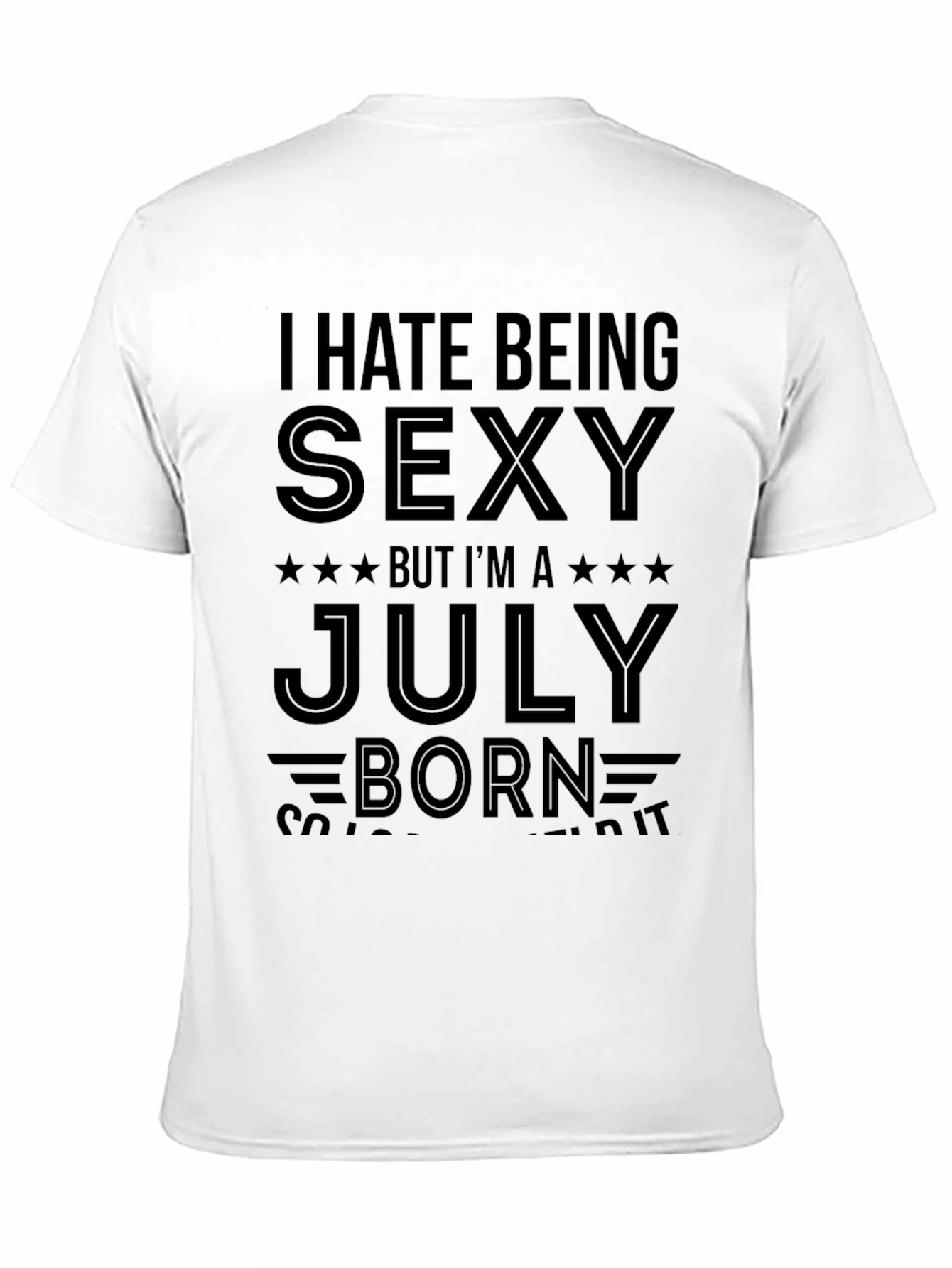 I Hate Being Sexy July Born T-Shirt