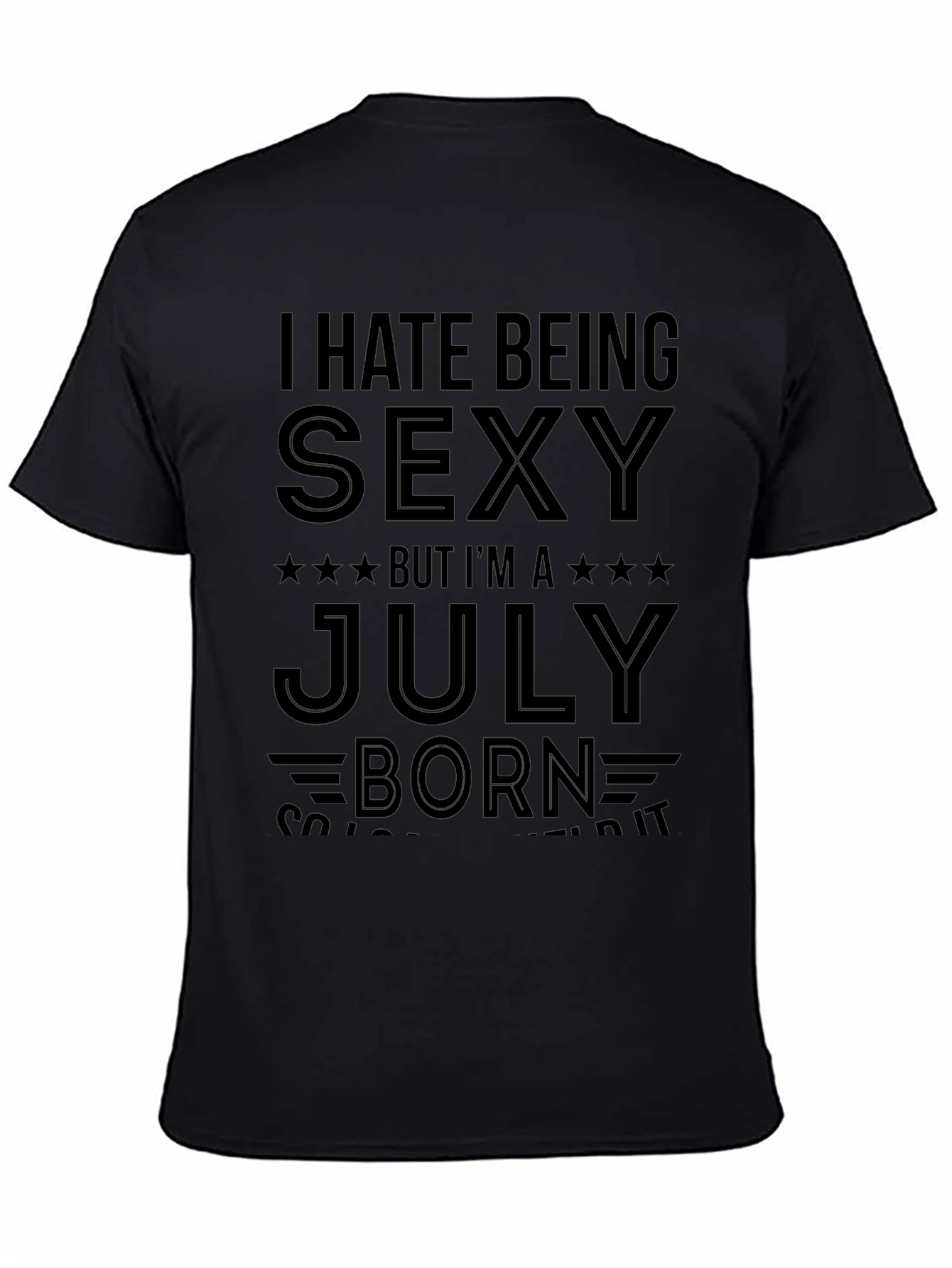 I Hate Being Sexy July Born T-Shirt