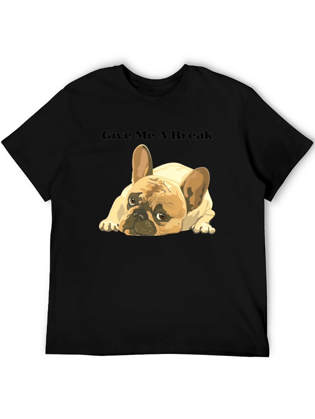Give Me A Break French Bulldog T-Shirt