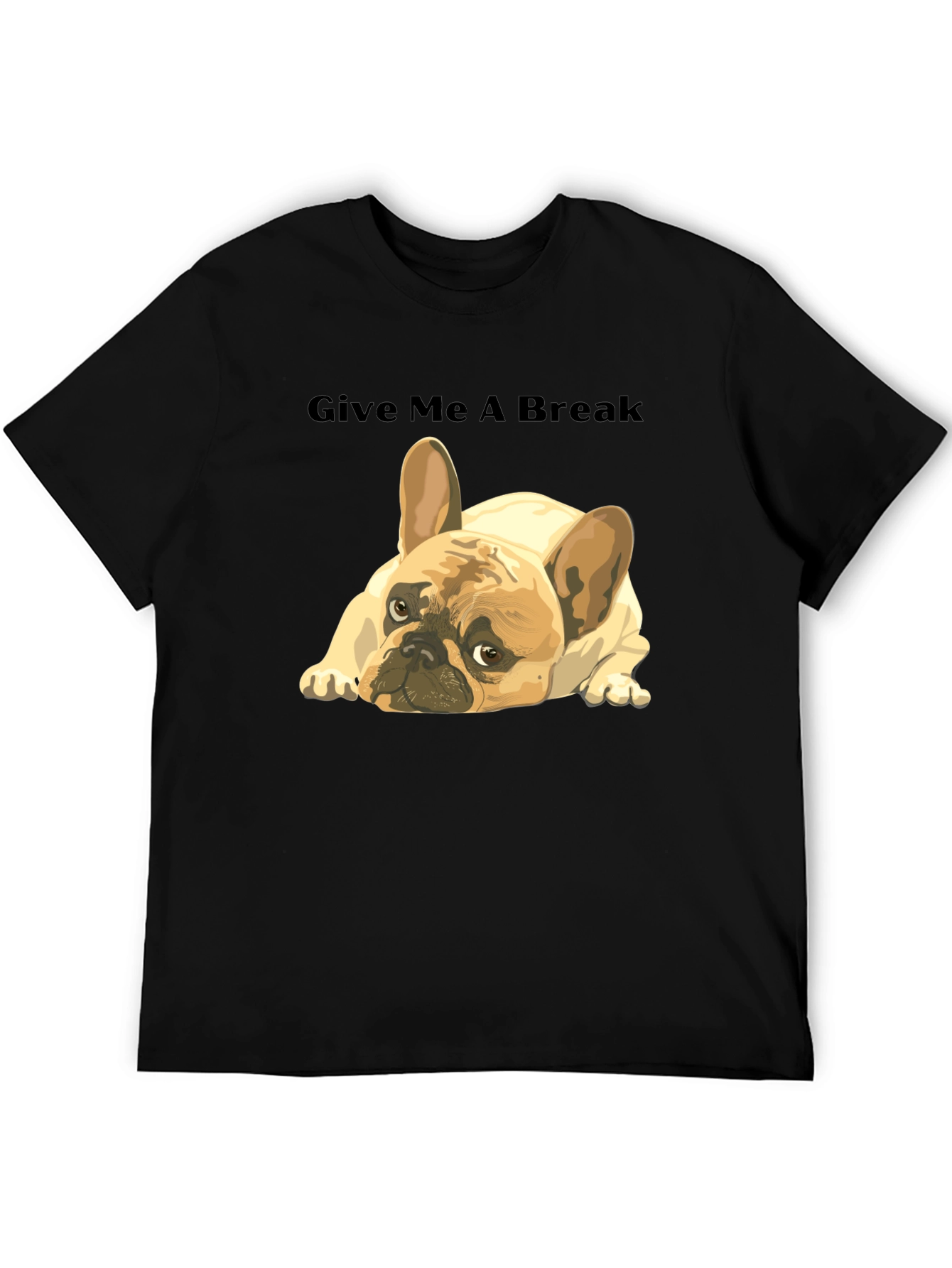 Give Me A Break French Bulldog T-Shirt