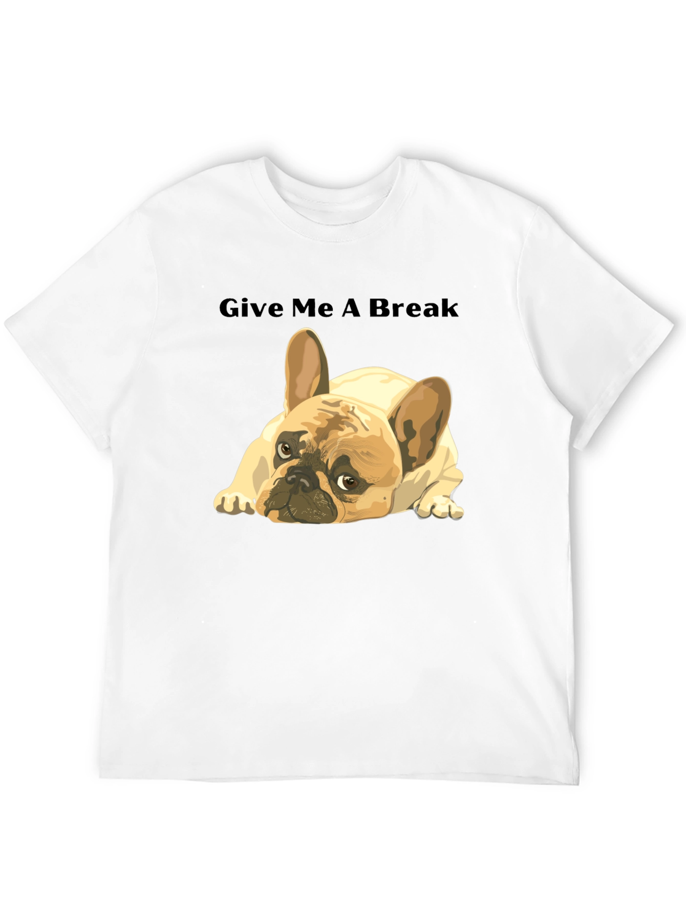 Give Me A Break French Bulldog T-Shirt