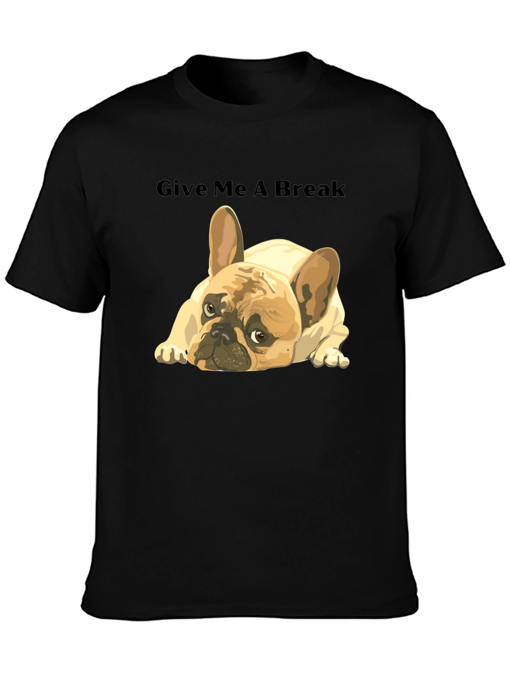 Give Me A Break French Bulldog T-Shirt