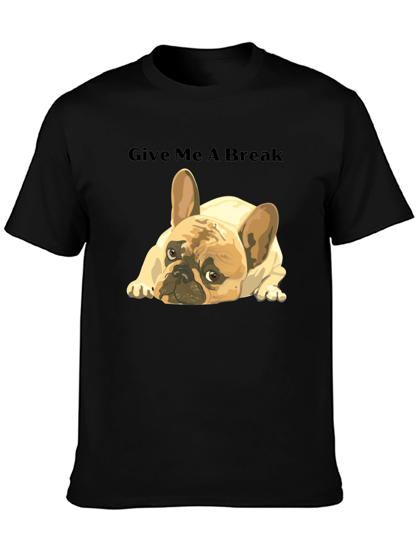 Give Me A Break French Bulldog T-Shirt