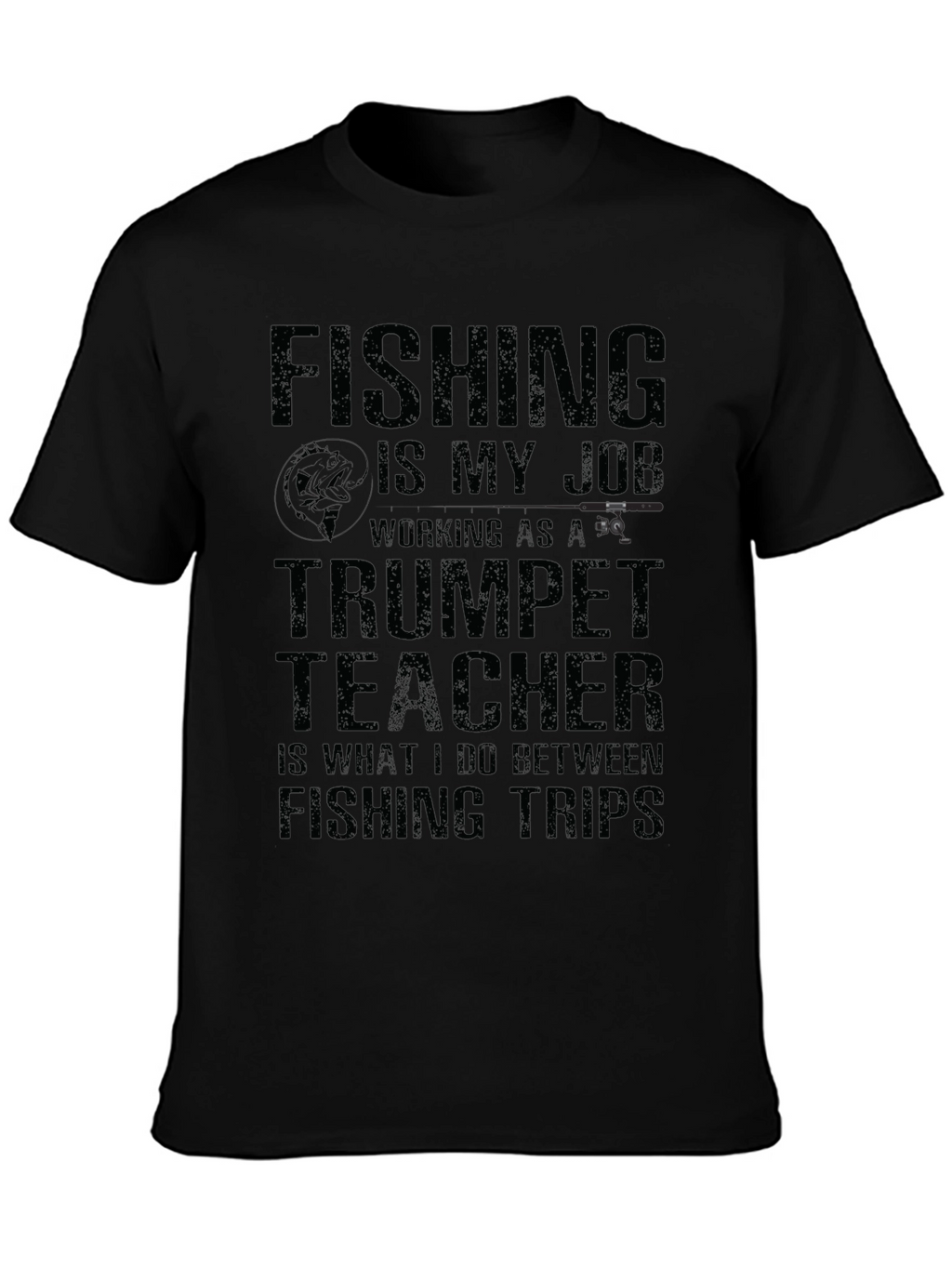 Fishing is My Job T-Shirt Trumpet Teacher Tee