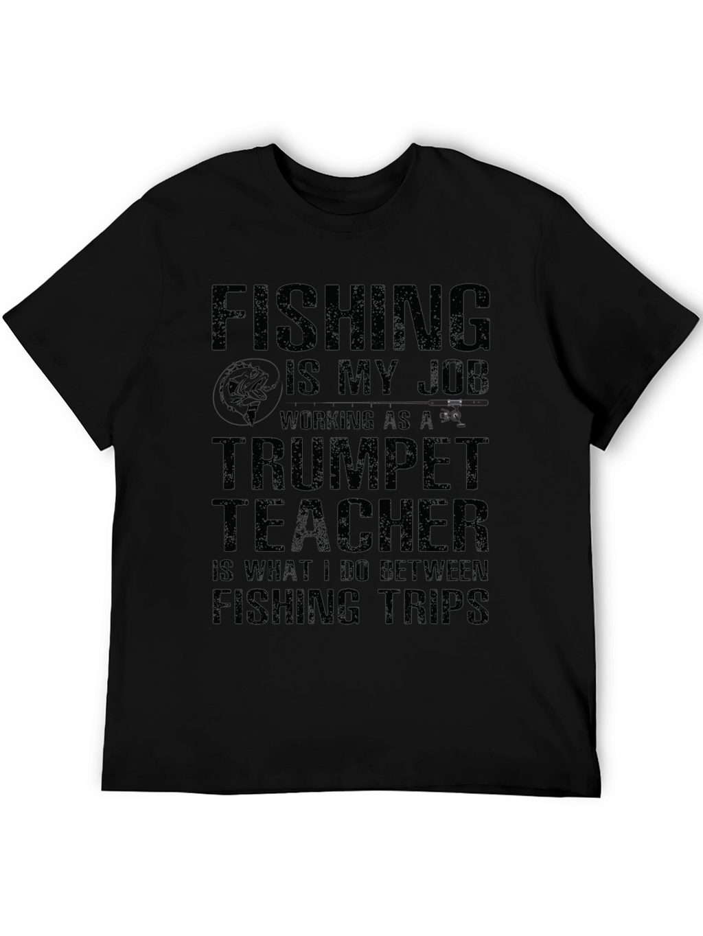 Fishing is My Job T-Shirt Trumpet Teacher Tee