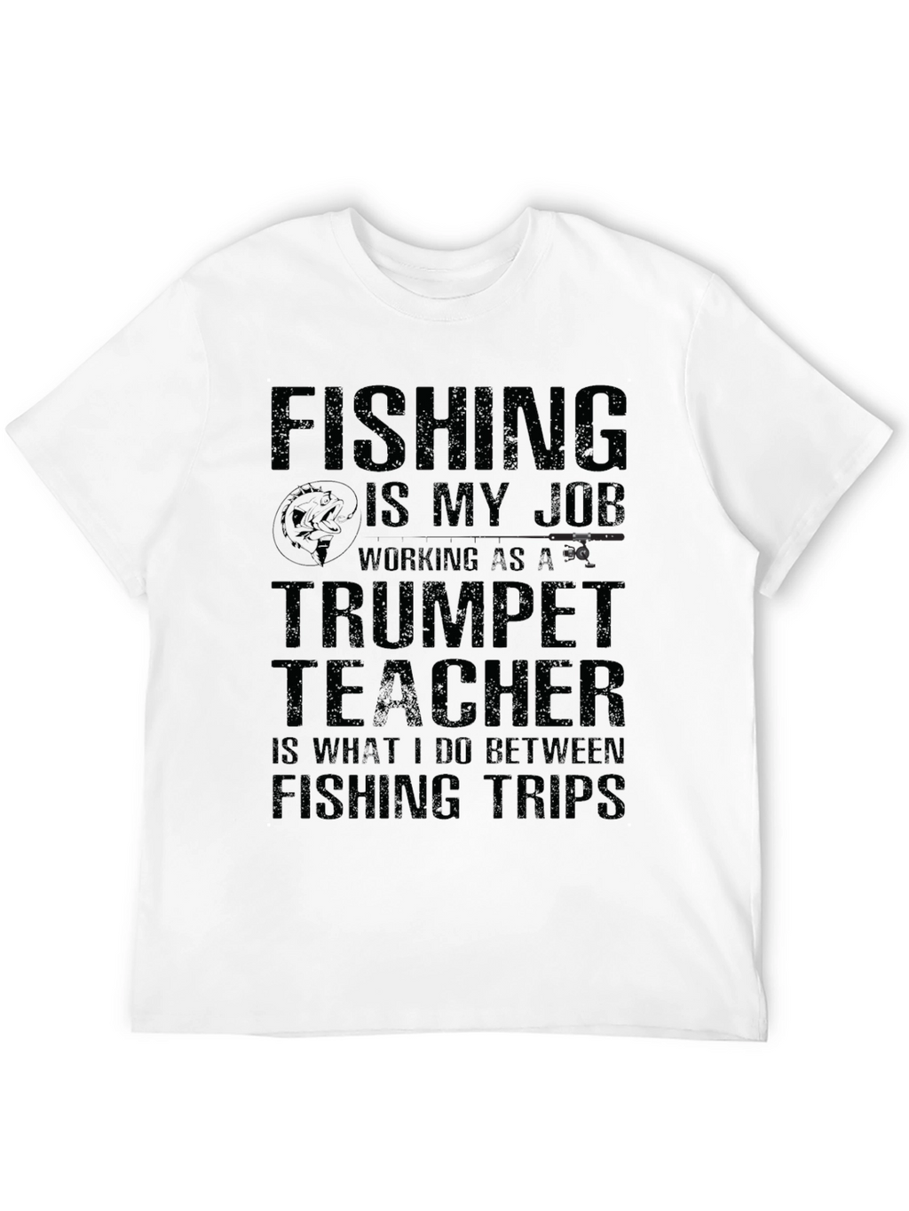 Fishing is My Job T-Shirt Trumpet Teacher Tee