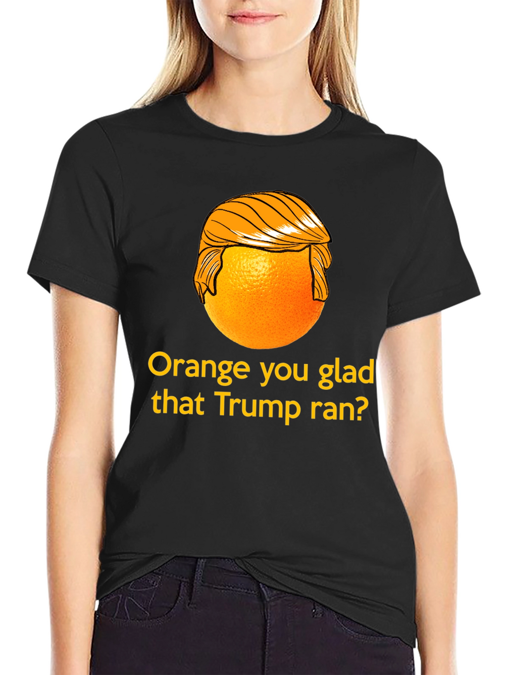 Orange You Glad Trump Ran T-Shirt