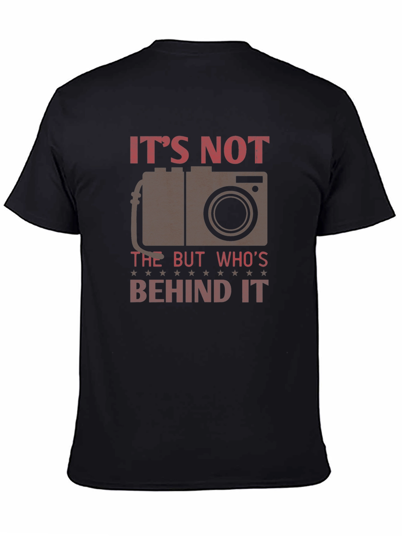Photographer T-Shirt - Its Not the Camera But Whos Behind It
