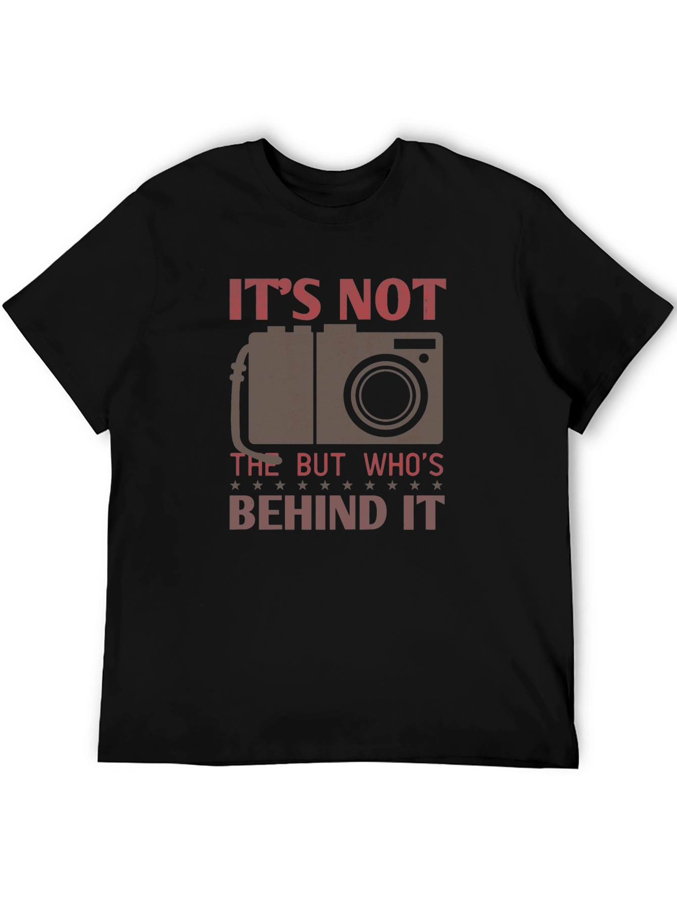 Photographer T-Shirt - Its Not the Camera But Whos Behind It