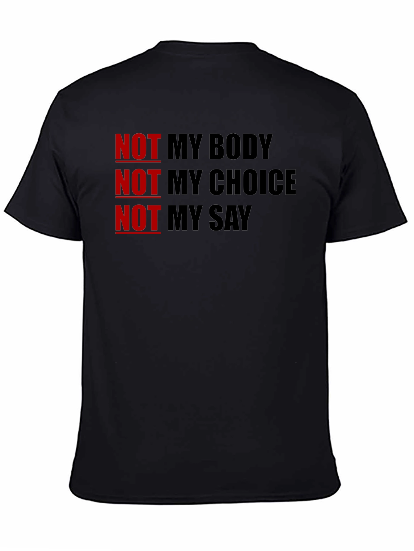 Statement T-Shirt - Not My Body Not My Choice Not My Say