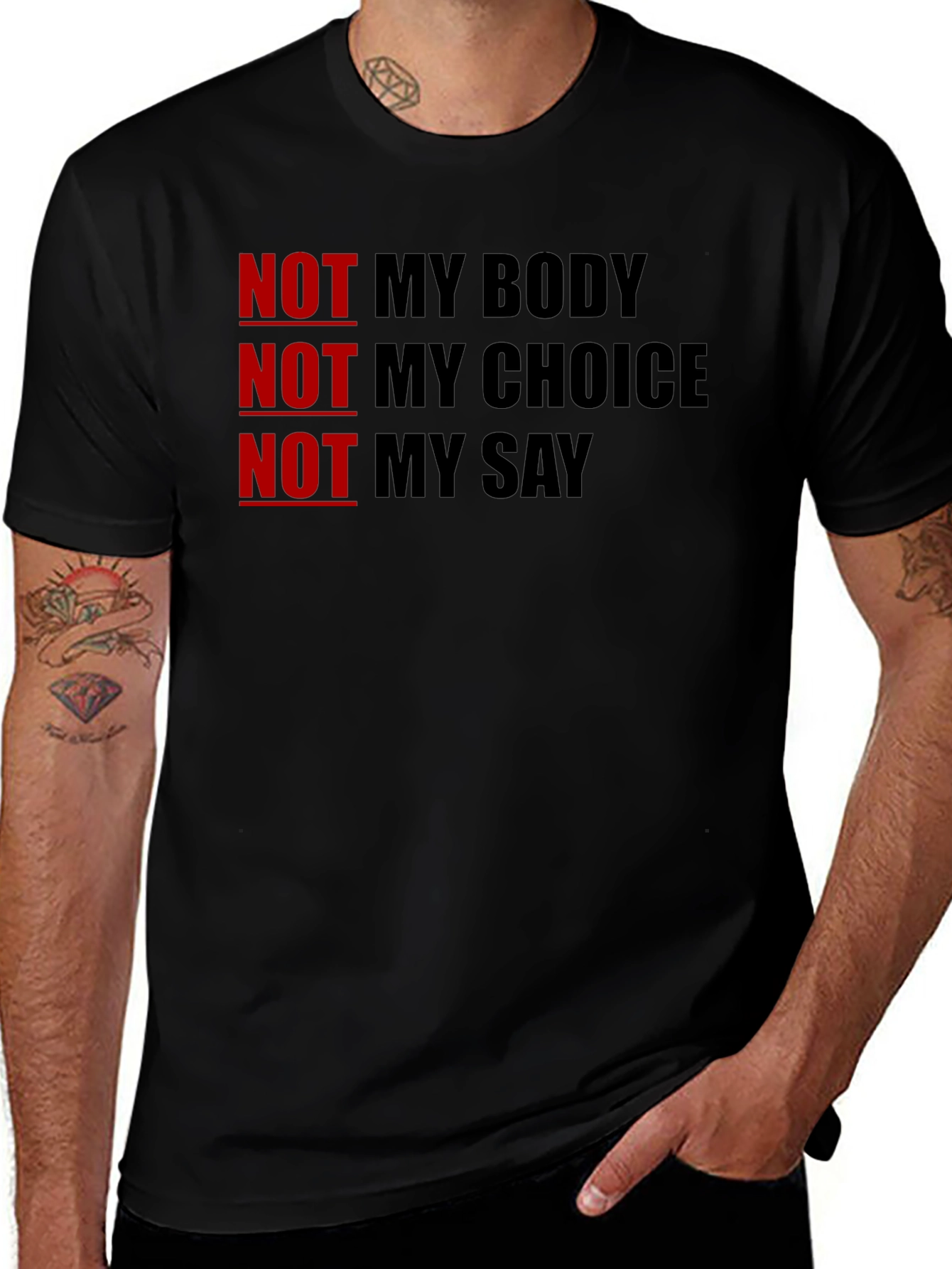 Statement T-Shirt - Not My Body Not My Choice Not My Say