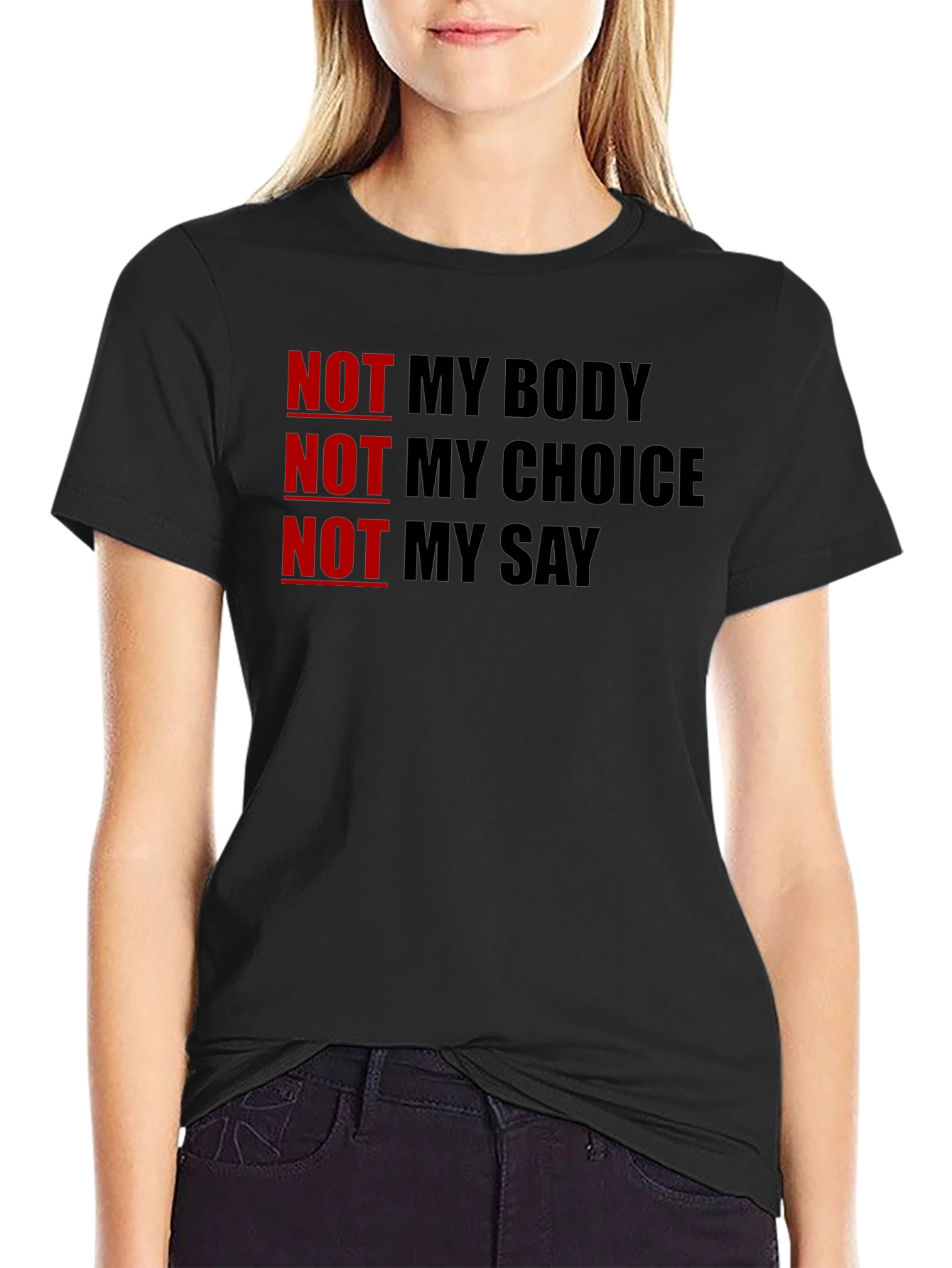 Statement T-Shirt - Not My Body Not My Choice Not My Say