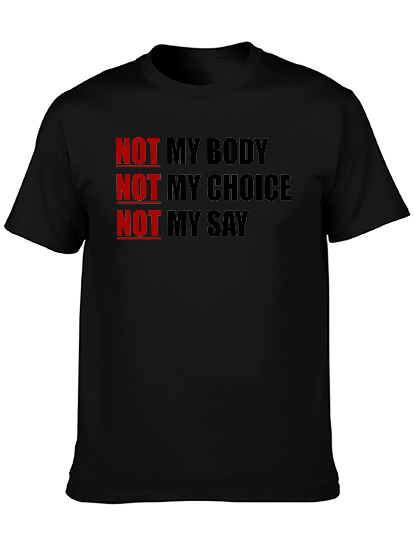 Statement T-Shirt - Not My Body Not My Choice Not My Say