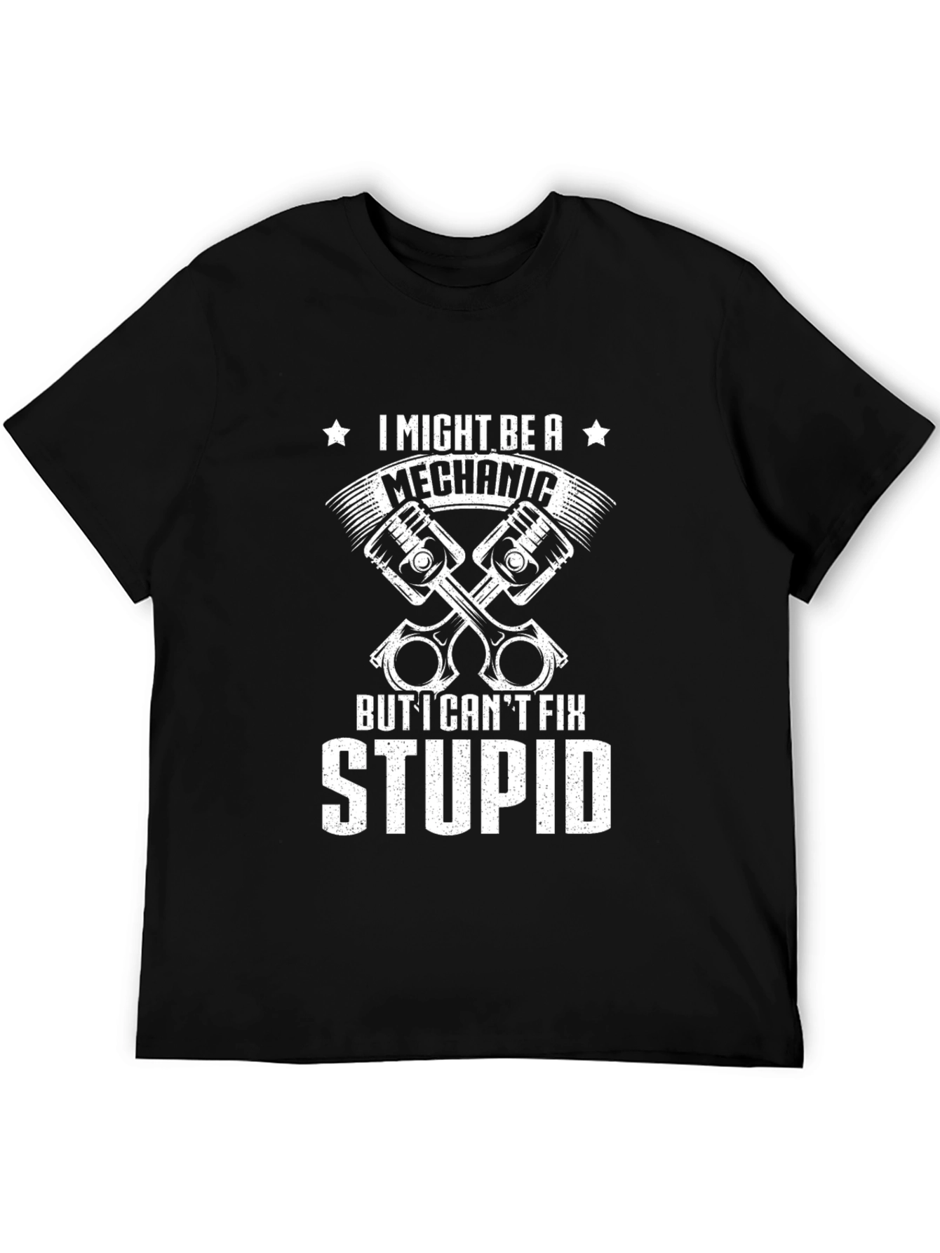 Mechanic T-Shirt - I Might Be A Mechanic But I Cant Fix Stupid