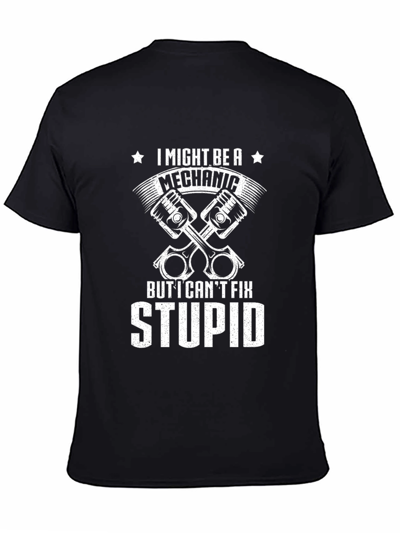 Mechanic T-Shirt - I Might Be A Mechanic But I Cant Fix Stupid