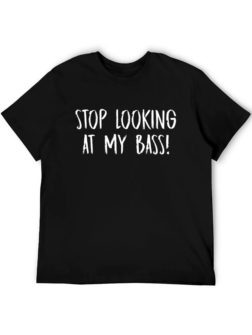 Stop Looking At My Bass! Graphic Tee