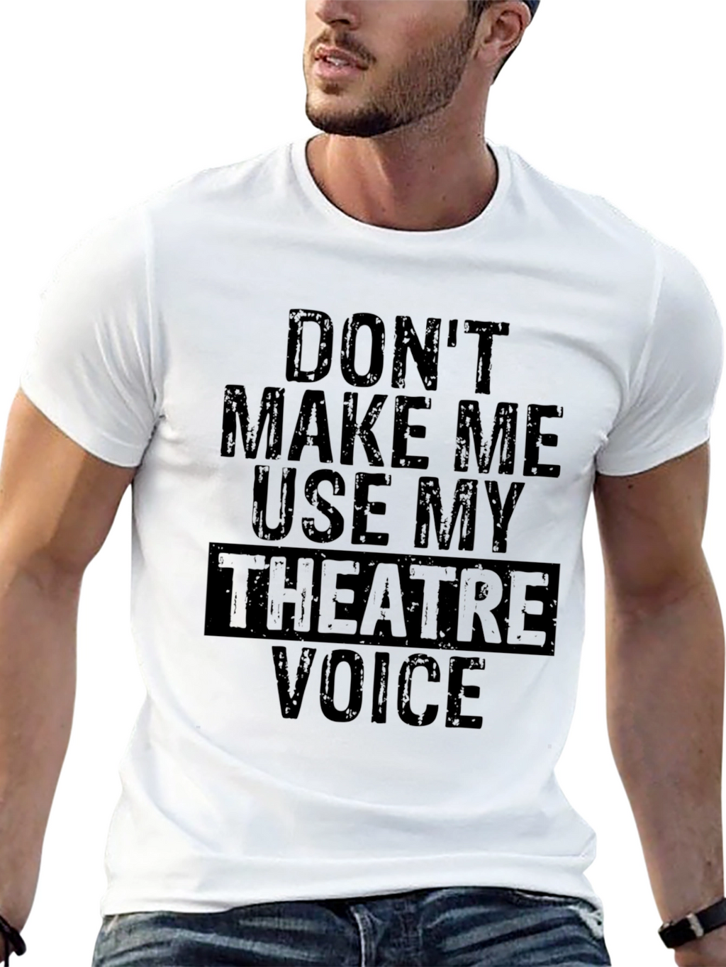 Dont Make Me Use My Theatre Voice T-Shirt