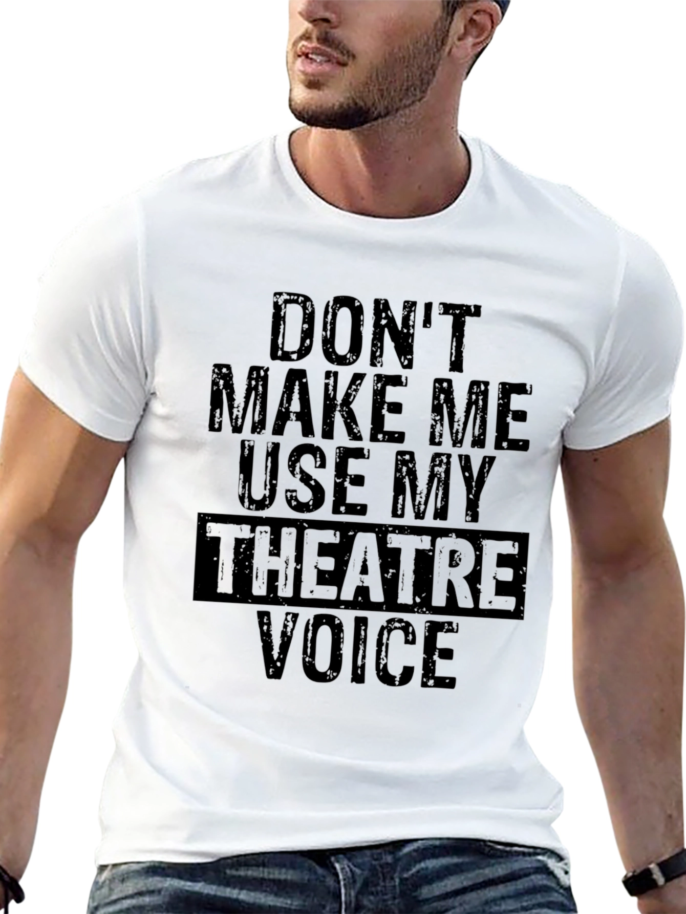 Dont Make Me Use My Theatre Voice T-Shirt