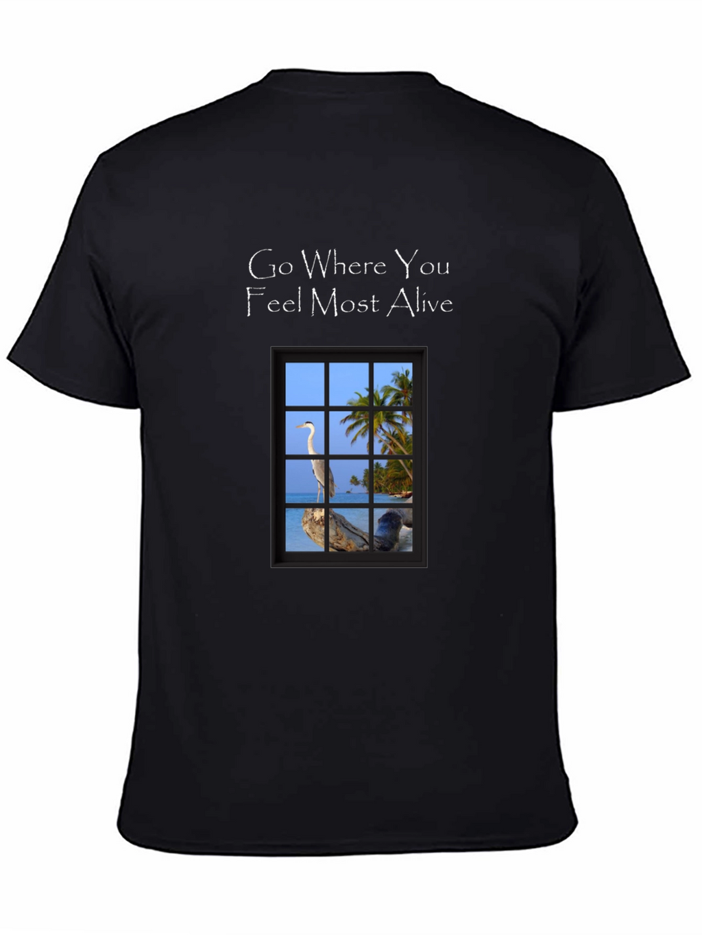 Go Where You Feel Most Alive T-Shirt