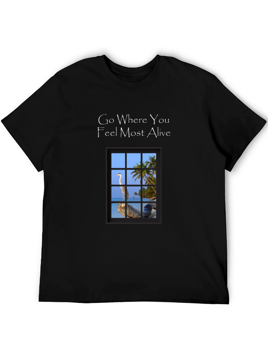 Go Where You Feel Most Alive T-Shirt