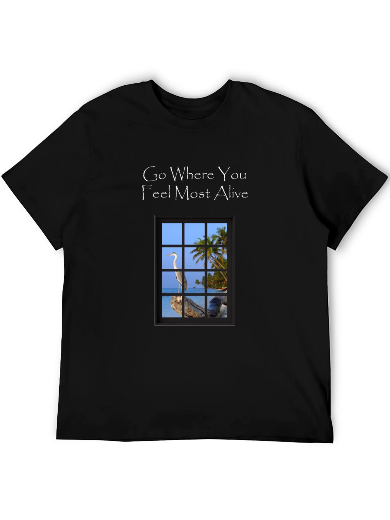 Go Where You Feel Most Alive T-Shirt