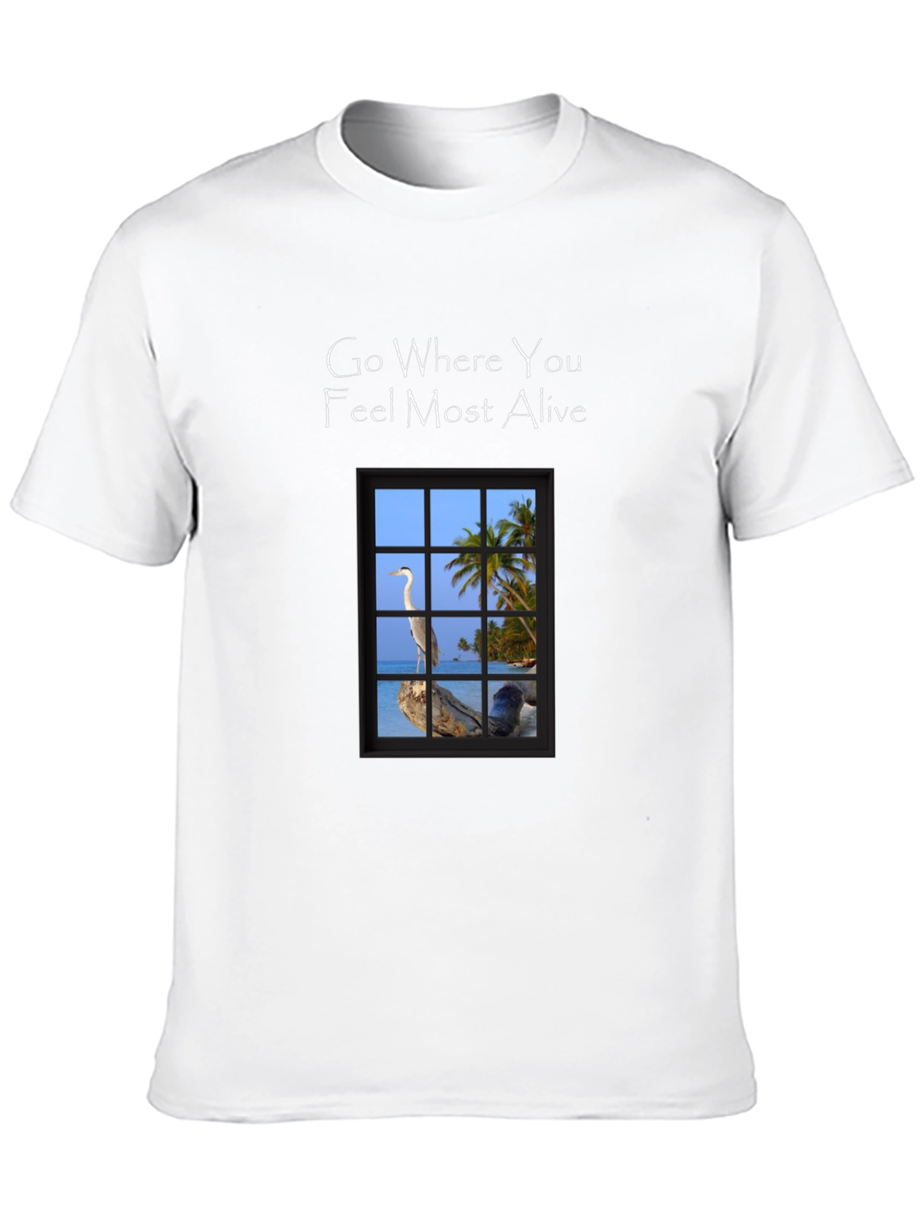 Go Where You Feel Most Alive T-Shirt