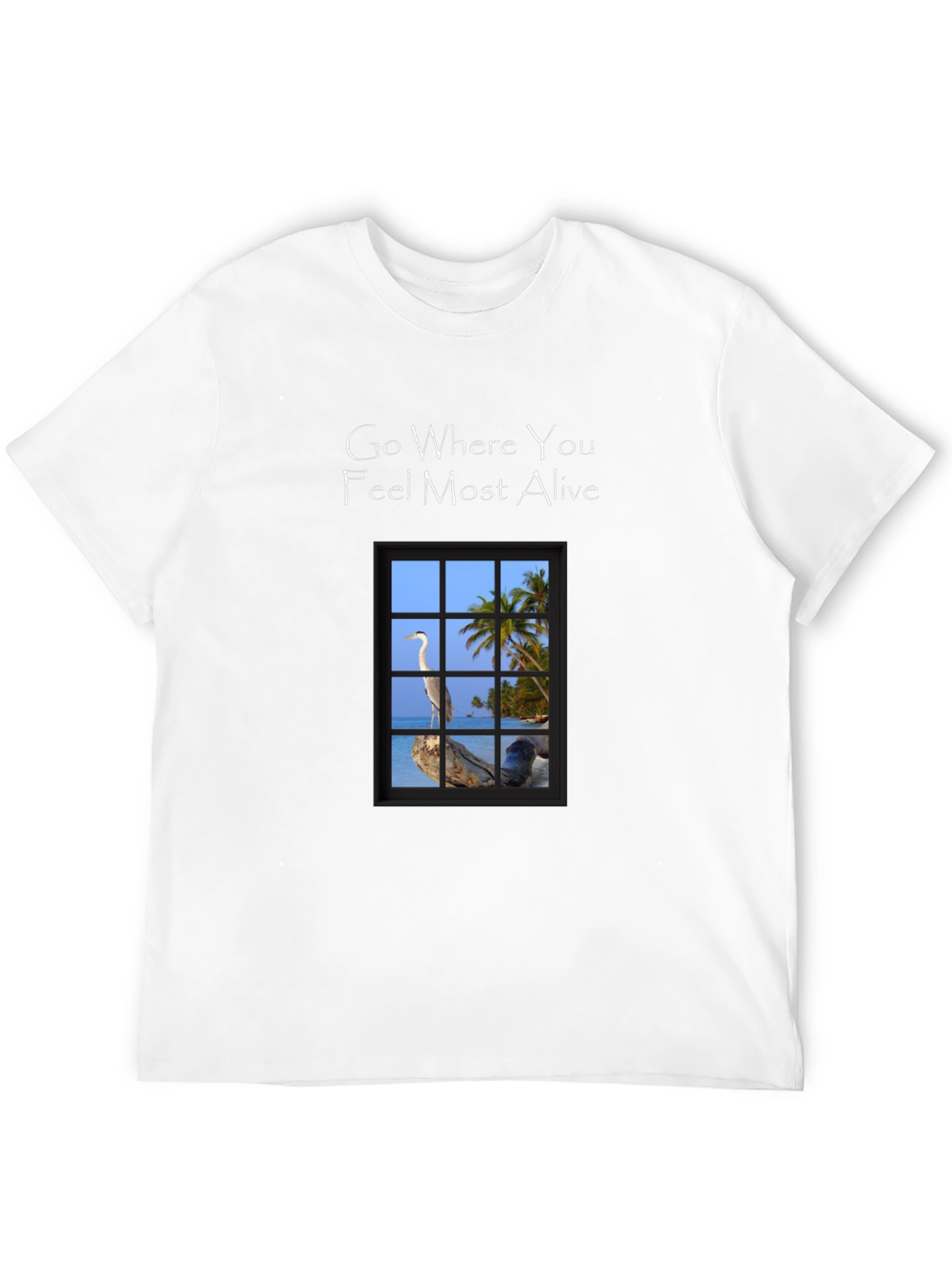 Go Where You Feel Most Alive T-Shirt
