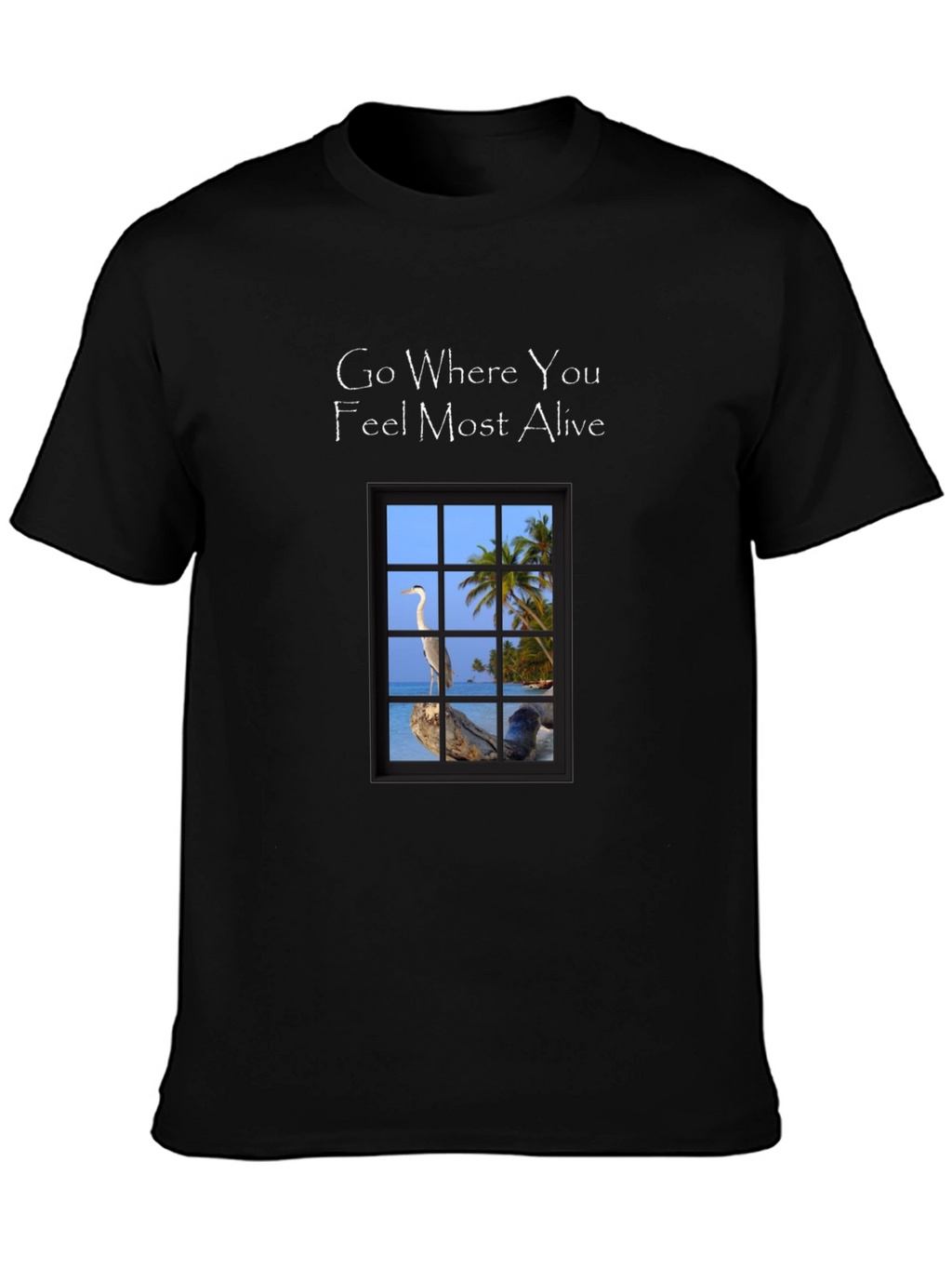 Go Where You Feel Most Alive T-Shirt