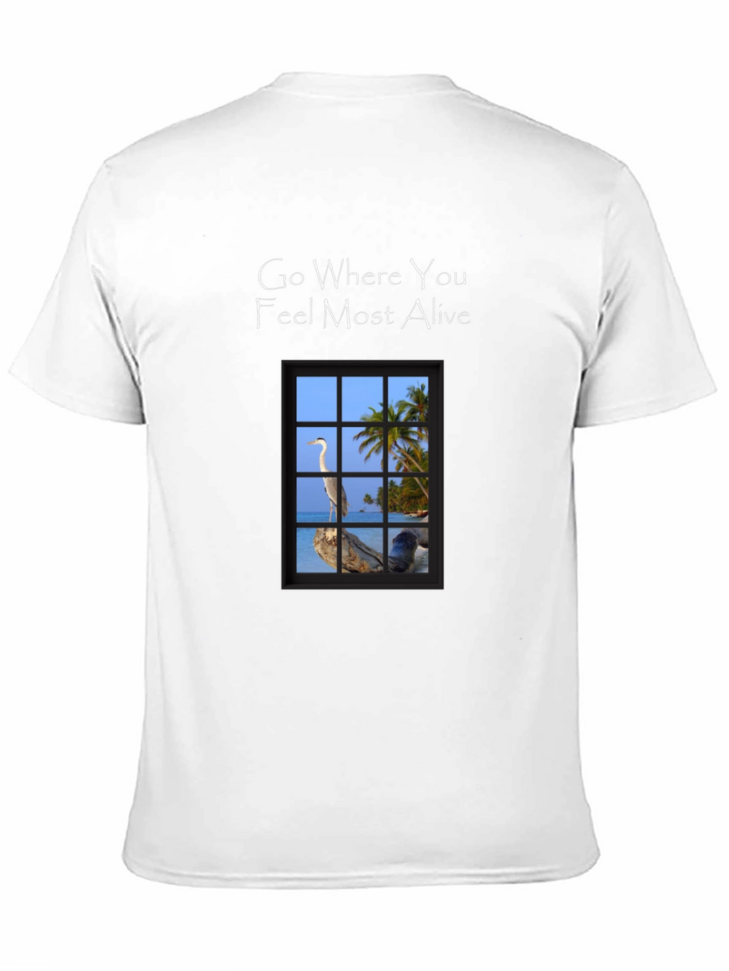 Go Where You Feel Most Alive T-Shirt
