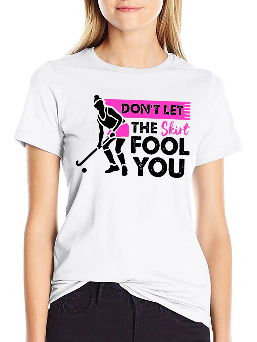 Field Hockey T-Shirt: Dont Let The Skirt Fool You