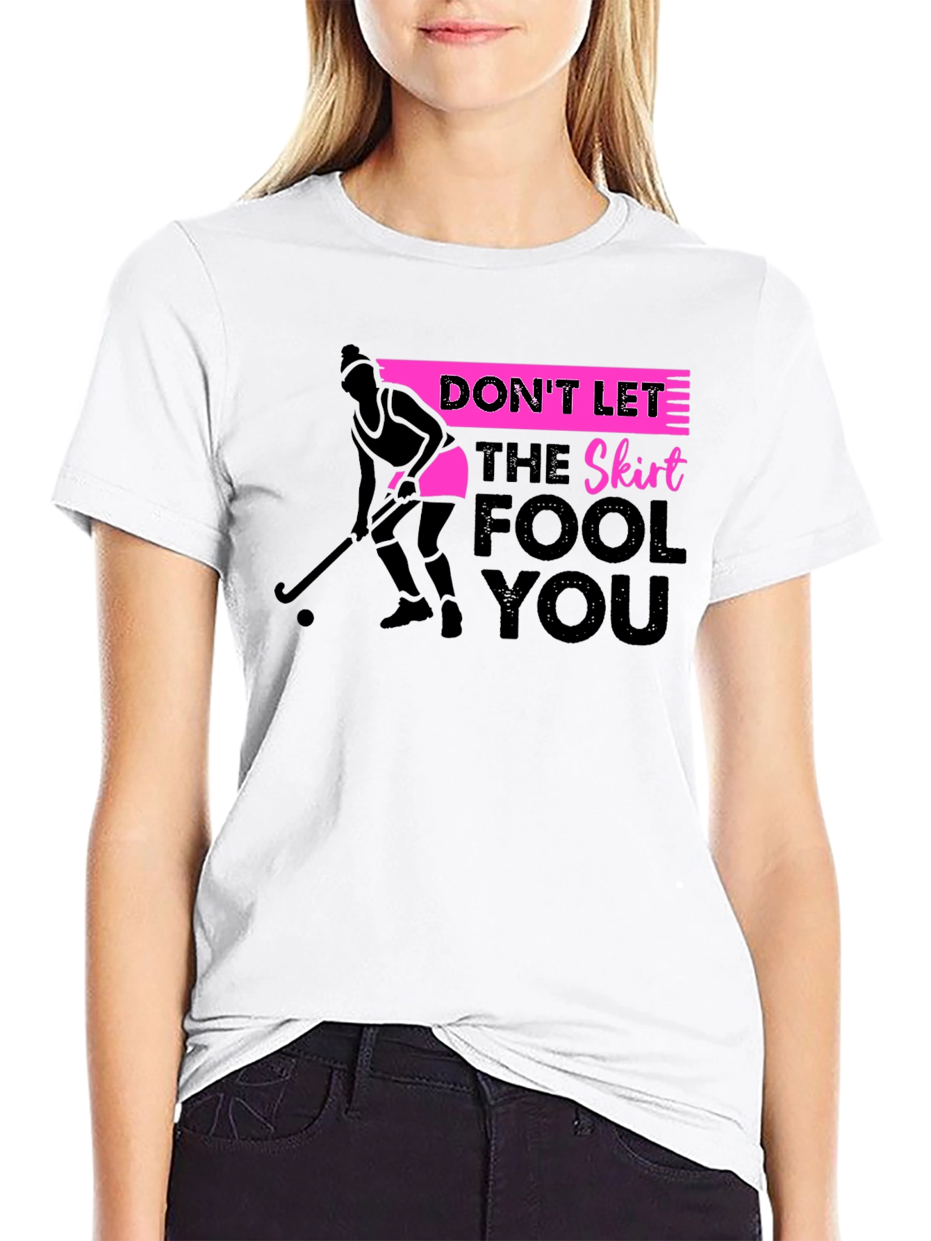 Field Hockey T-Shirt: Dont Let The Skirt Fool You