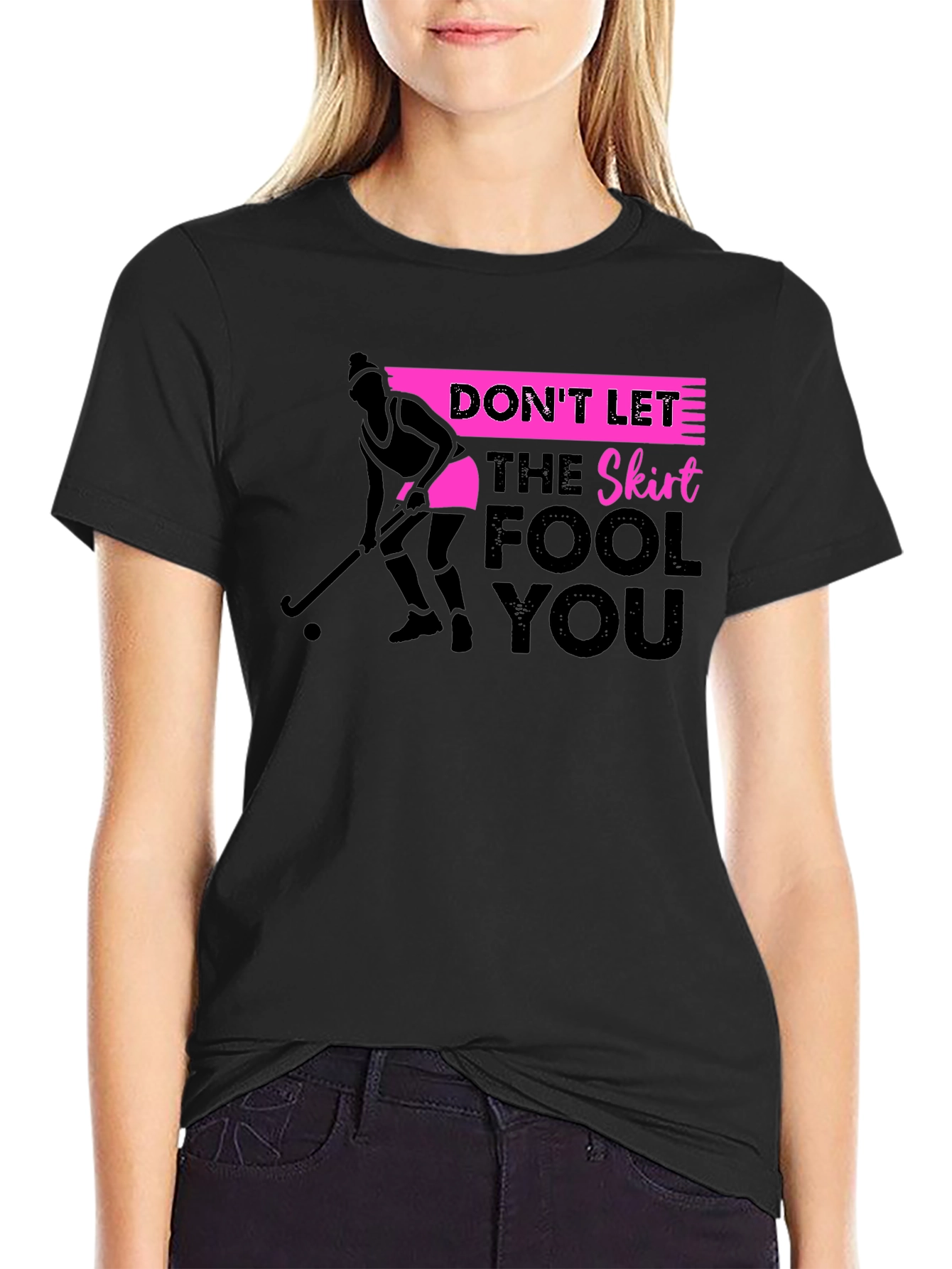 Field Hockey T-Shirt: Dont Let The Skirt Fool You