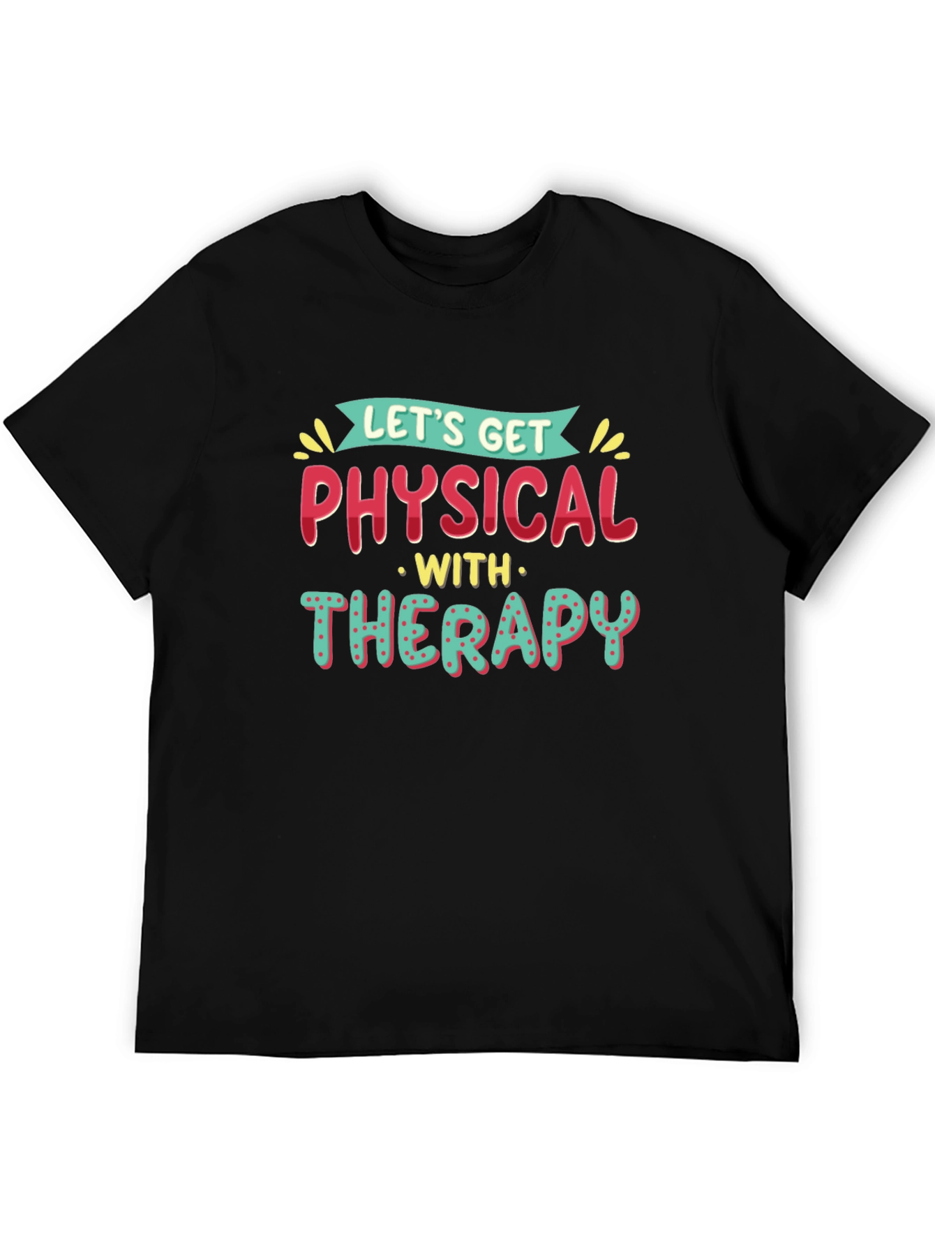 Lets Get Physical Therapy T-Shirt