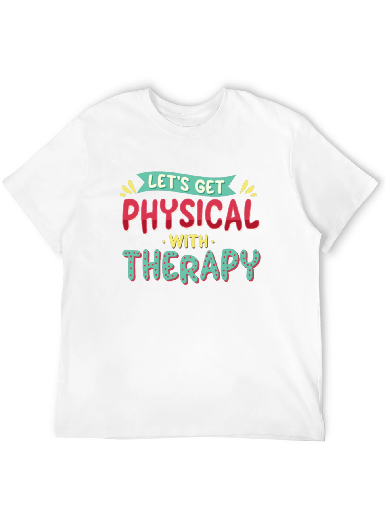 Lets Get Physical Therapy T-Shirt