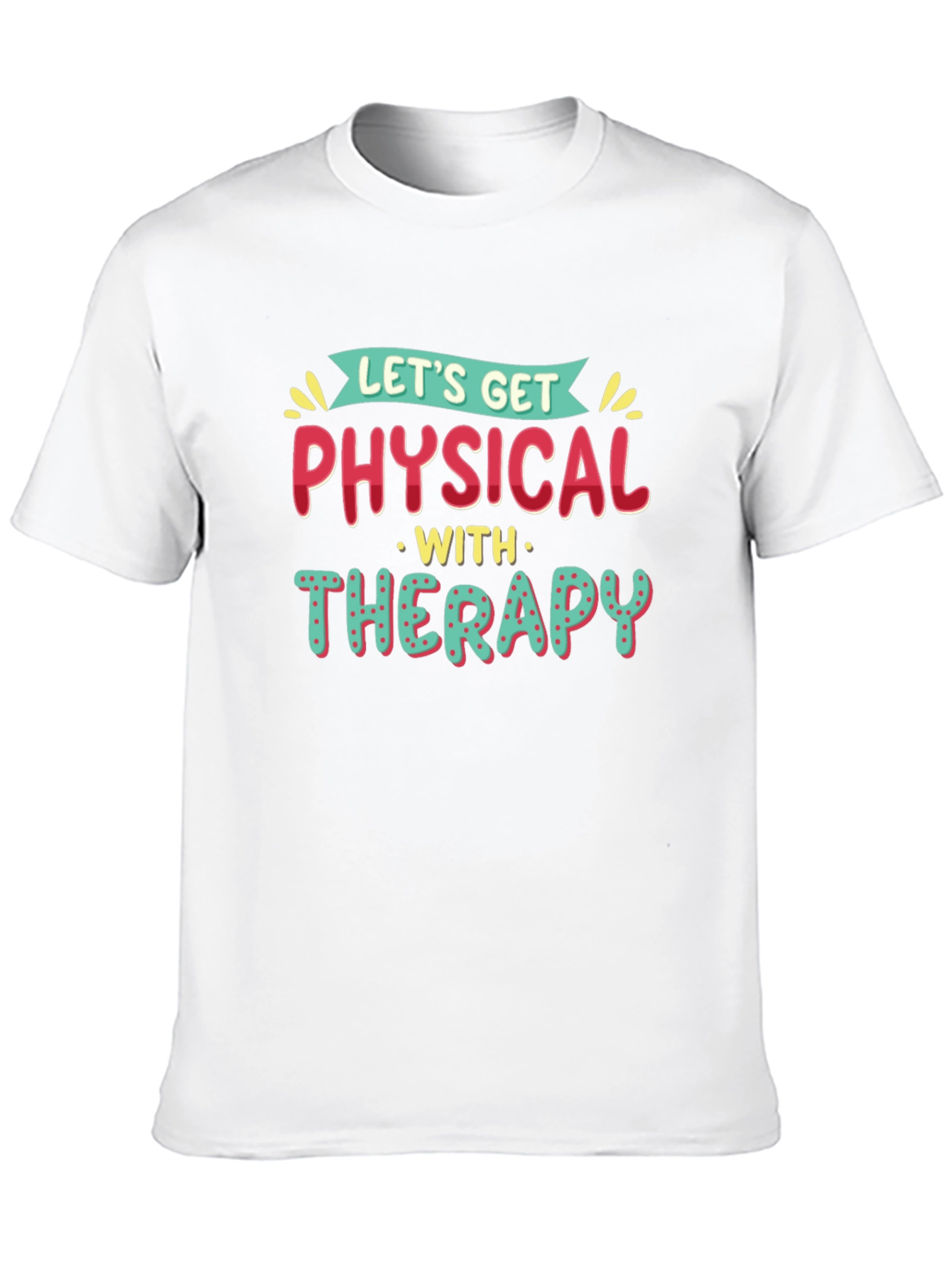 Lets Get Physical Therapy T-Shirt
