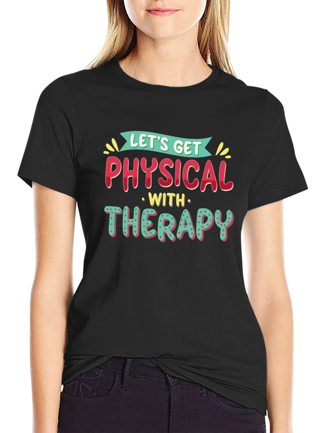 Lets Get Physical Therapy T-Shirt