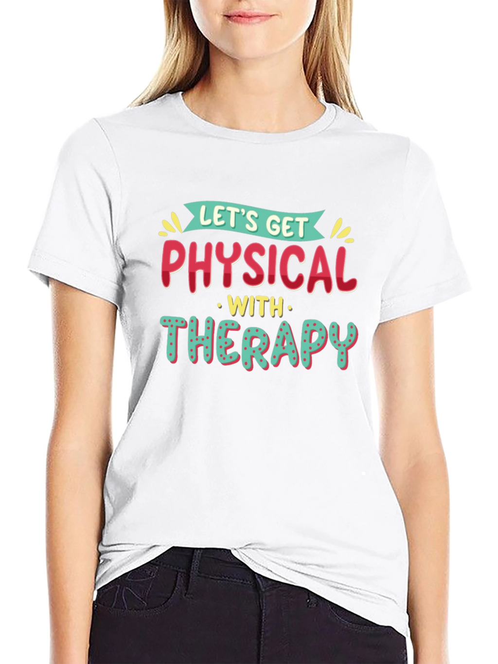 Lets Get Physical Therapy T-Shirt