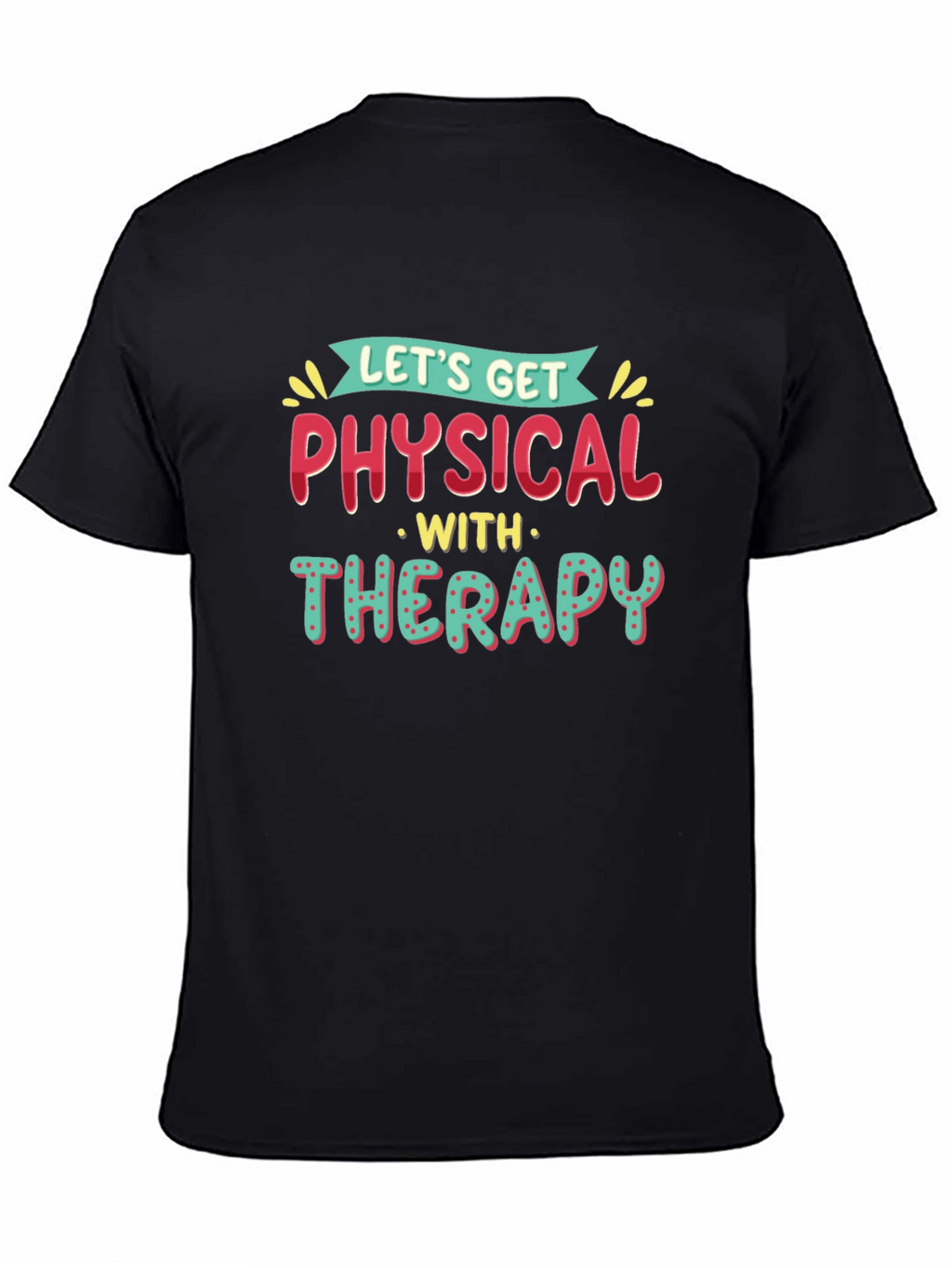 Lets Get Physical Therapy T-Shirt