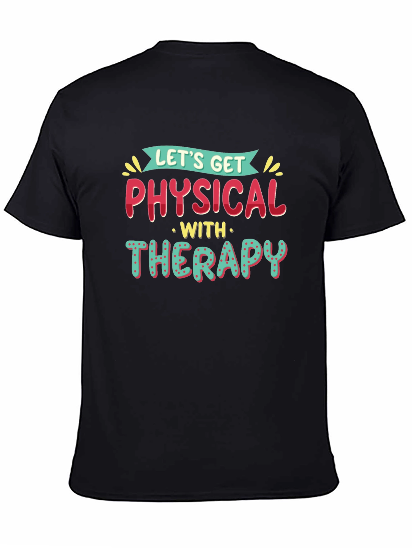 Lets Get Physical Therapy T-Shirt