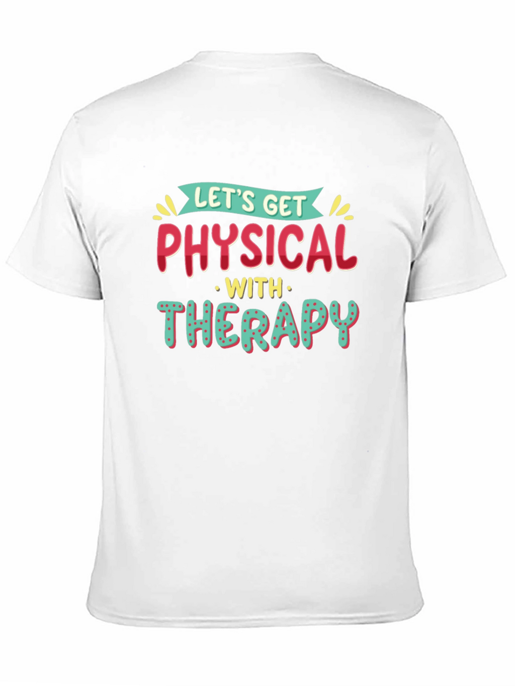 Lets Get Physical Therapy T-Shirt