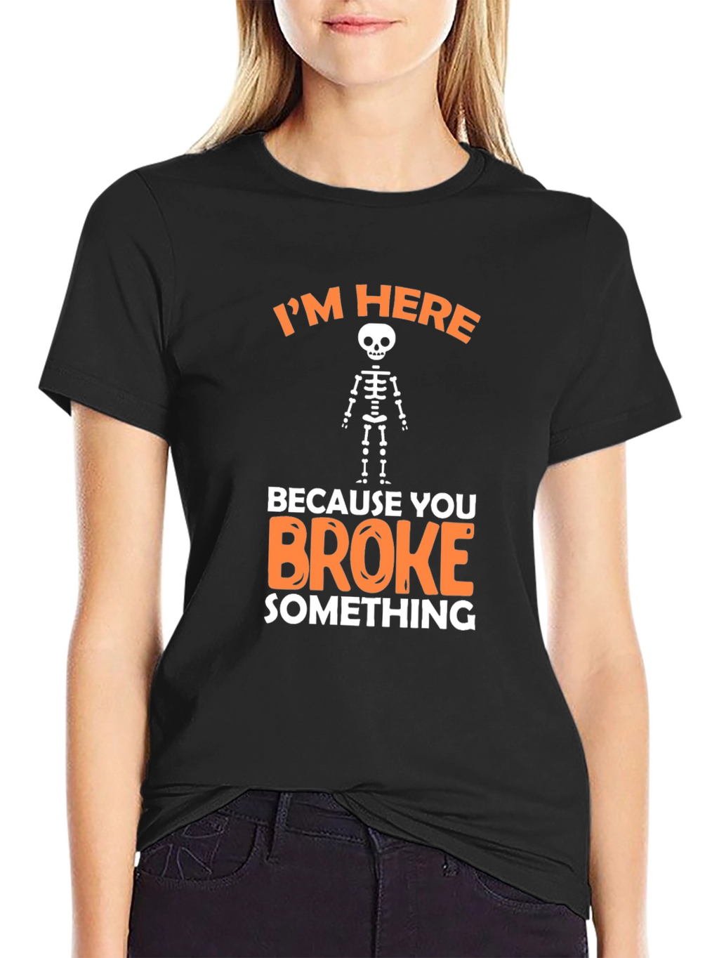 Im Here Because You Broke Something Funny Graphic T-Shirt