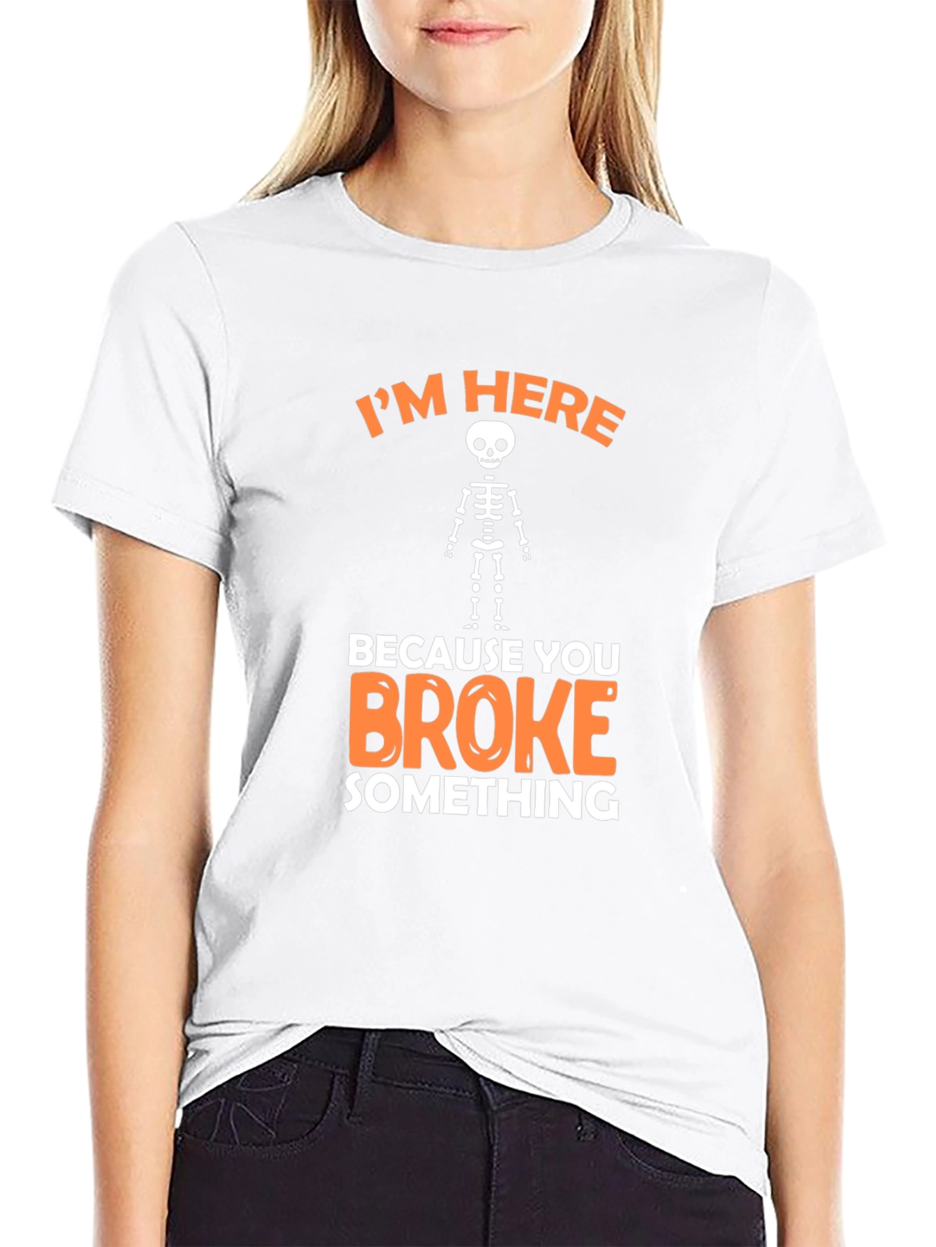 Im Here Because You Broke Something Funny Graphic T-Shirt