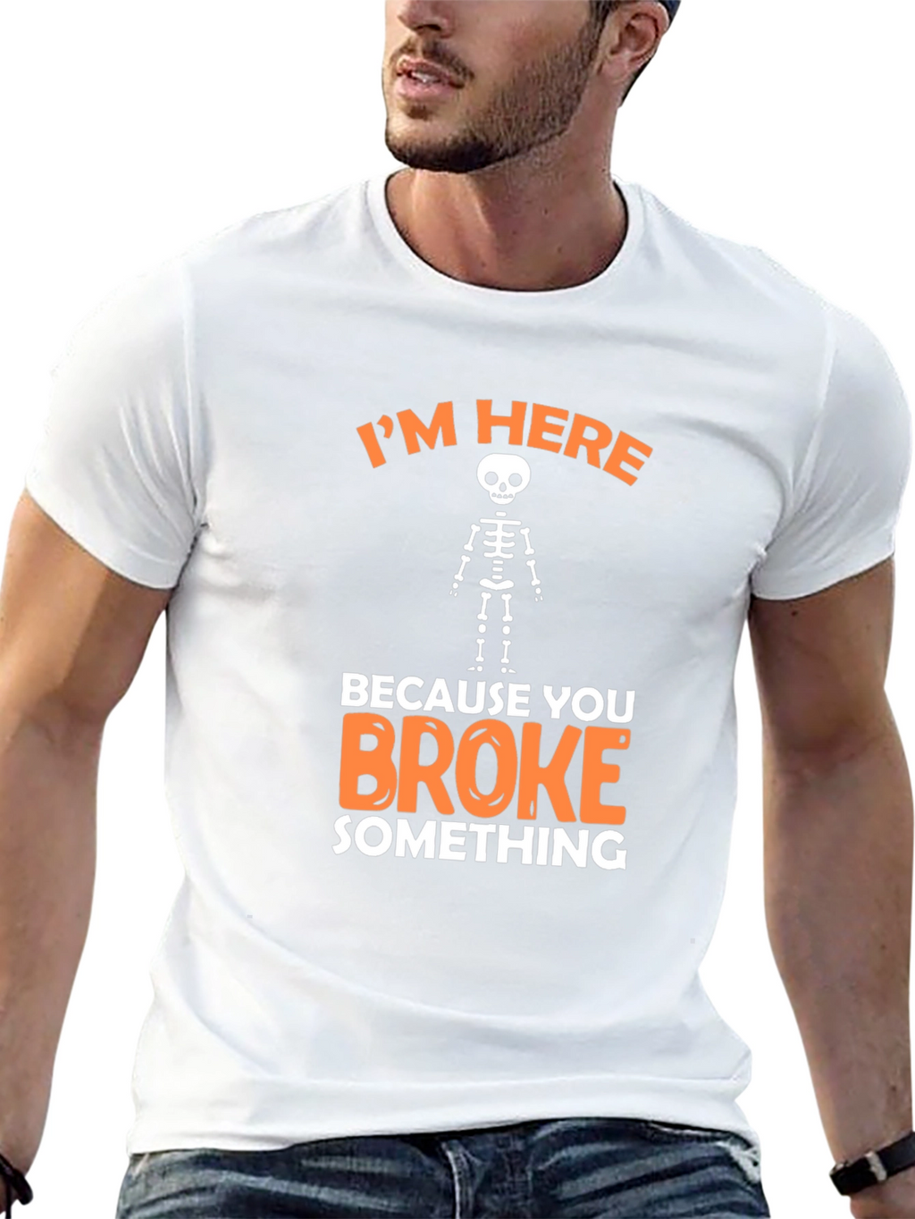 Im Here Because You Broke Something Funny Graphic T-Shirt