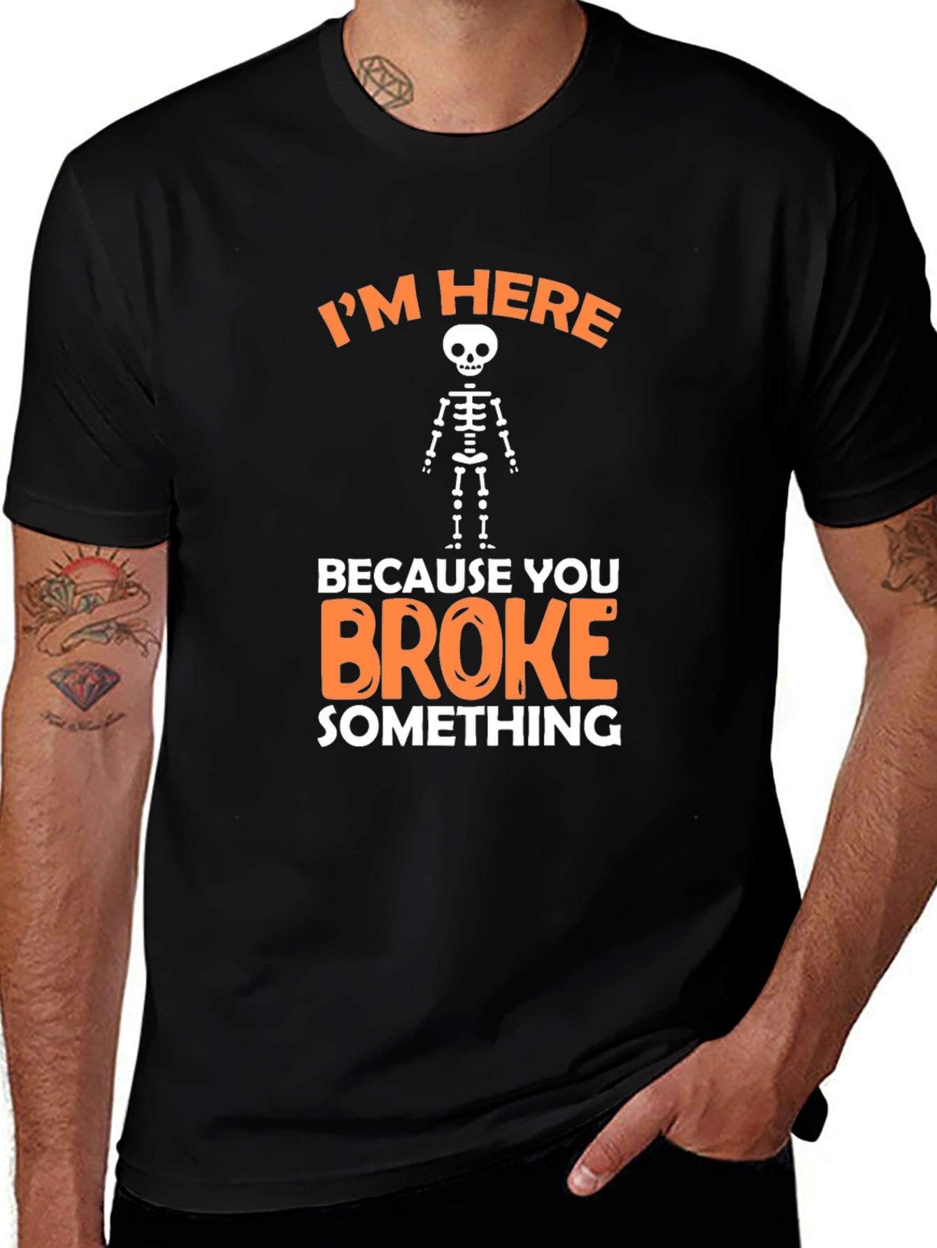 Im Here Because You Broke Something Funny Graphic T-Shirt