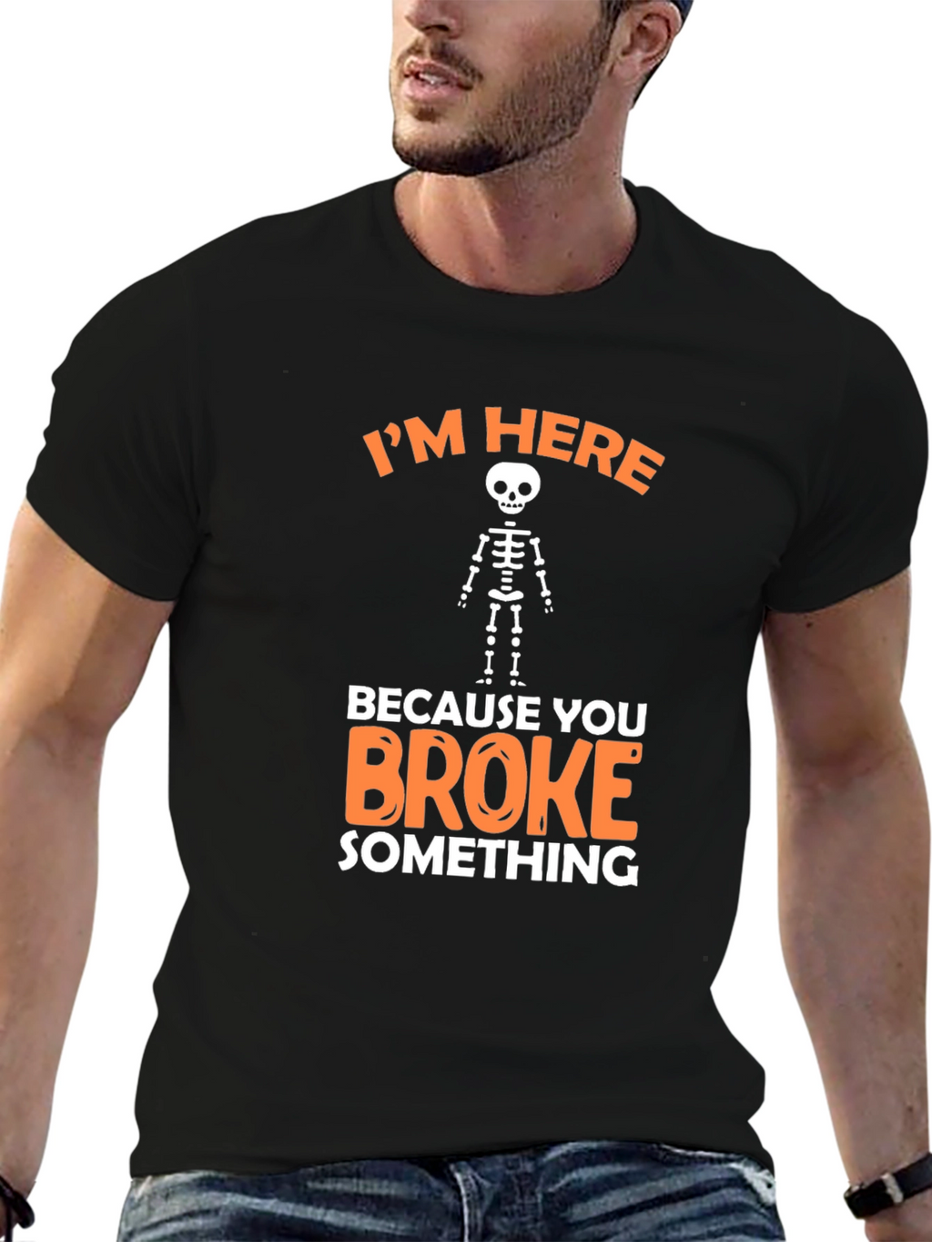 Im Here Because You Broke Something Funny Graphic T-Shirt