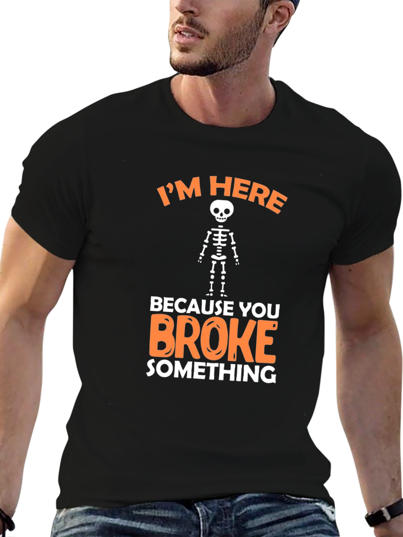 Im Here Because You Broke Something Funny Graphic T-Shirt