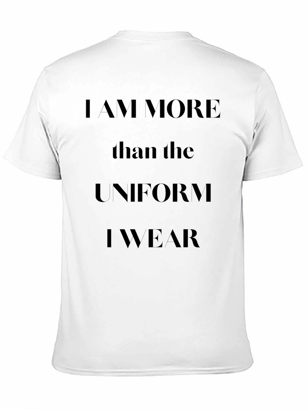 I am More Than The Uniform T-Shirt